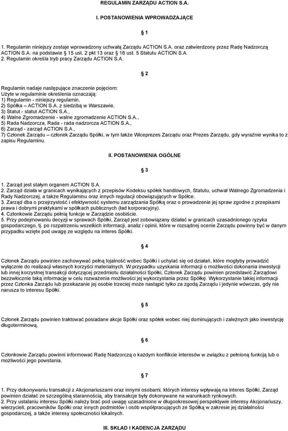 A. z siedzibą w Warszawie, 3) Statut - statut ACTION S.A., 4) Walne Zgromadzenie - walne zgromadzenie ACTION S.A., 5) Rada Nadzorcza, Rada - rada nadzorcza ACTION S.A., 6) Zarząd - zarząd ACTION S.A., 7) Członek Zarządu członek Zarządu Spółki, w tym także Wiceprezes Zarządu oraz Prezes Zarządu, gdy wyraźnie wynika to z zapisu Regulaminu.