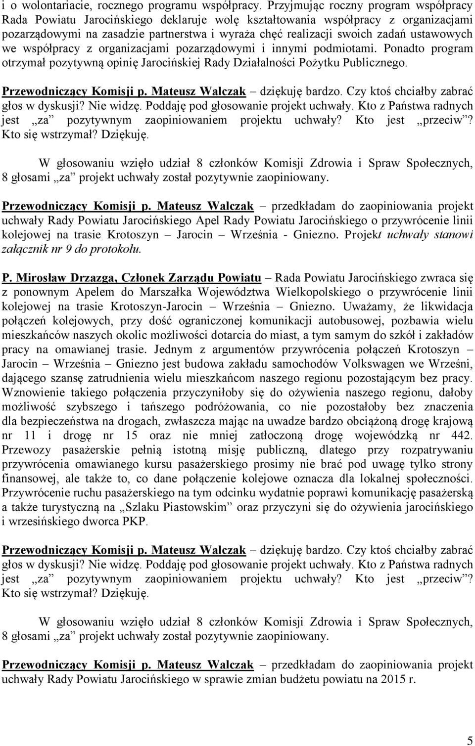 ustawowych we współpracy z organizacjami pozarządowymi i innymi podmiotami. Ponadto program otrzymał pozytywną opinię Jarocińskiej Rady Działalności Pożytku Publicznego. Przewodniczący Komisji p.