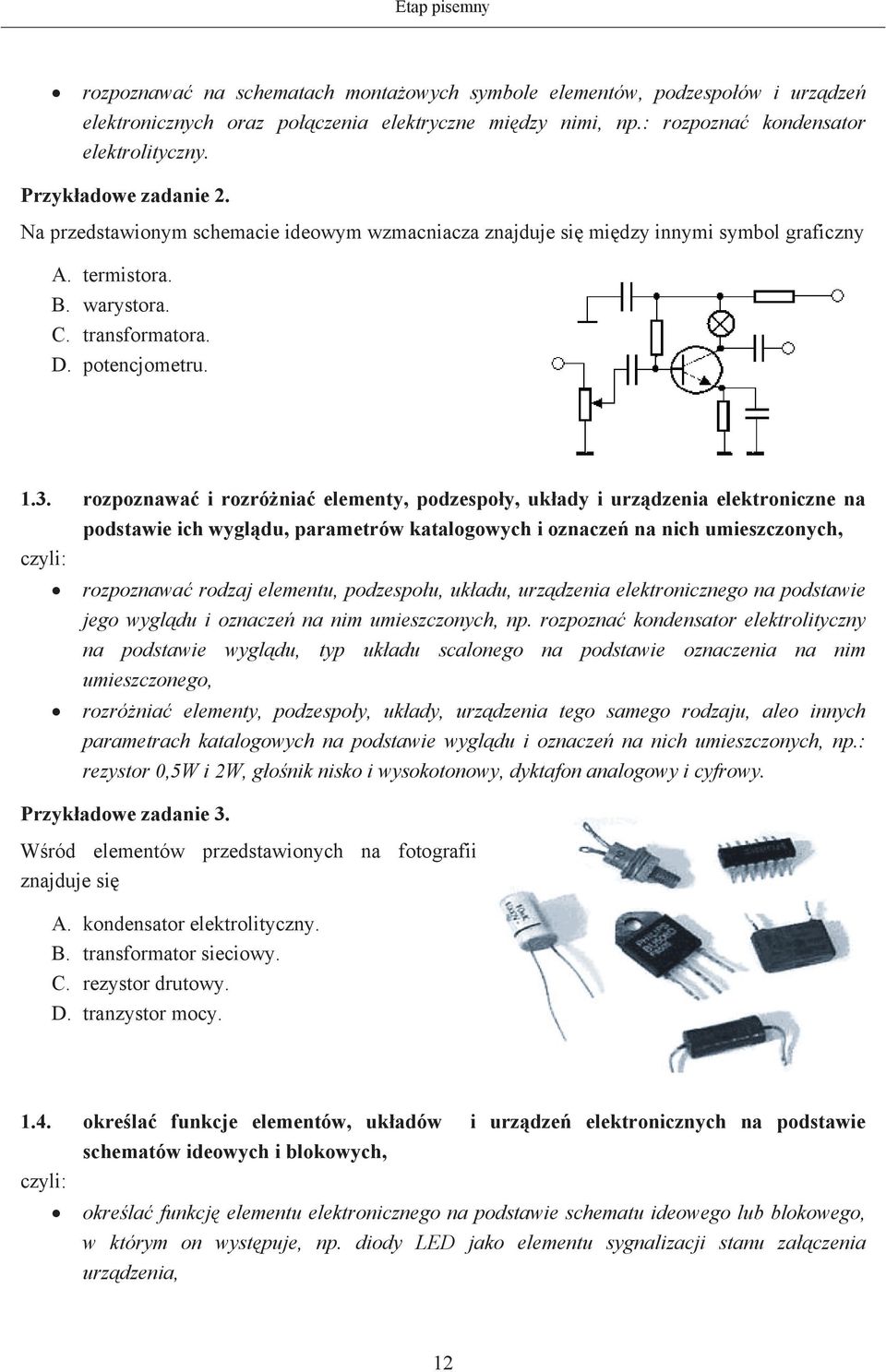 rozpoznawa i rozrónia elementy, podzespoy, ukady i urzdzenia elektroniczne na podstawie ich wygldu, parametrów katalogowych i oznacze na nich umieszczonych, rozpoznawa rodzaj elementu, podzespou,