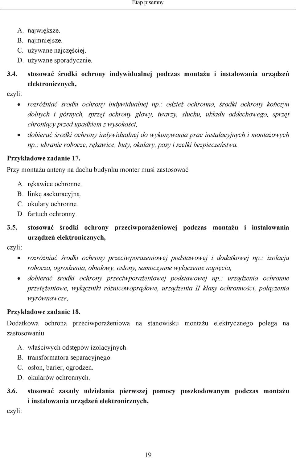 : odzie ochronna, rodki ochrony koczyn dolnych i górnych, sprzt ochrony gowy, twarzy, suchu, ukadu oddechowego, sprzt chronicy przed upadkiem z wysokoci, dobiera rodki ochrony indywidualnej do