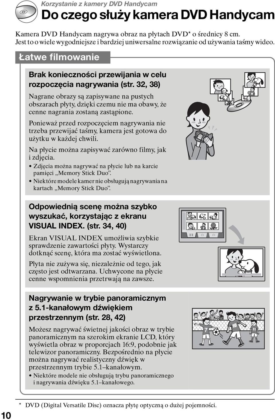 32, 38) Nagrane obrazy są zapisywane na pustych obszarach płyty, dzięki czemu nie ma obawy, że cenne nagrania zostaną zastąpione.