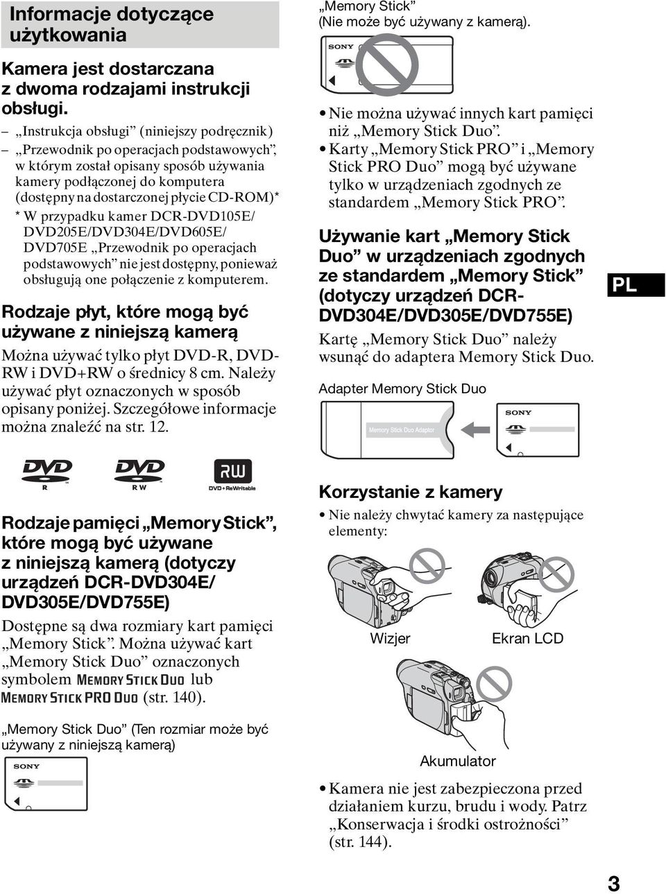 przypadku kamer DCR-DVD105E/ DVD205E/DVD304E/DVD605E/ DVD705E Przewodnik po operacjach podstawowych nie jest dostępny, ponieważ obsługują one połączenie z komputerem.