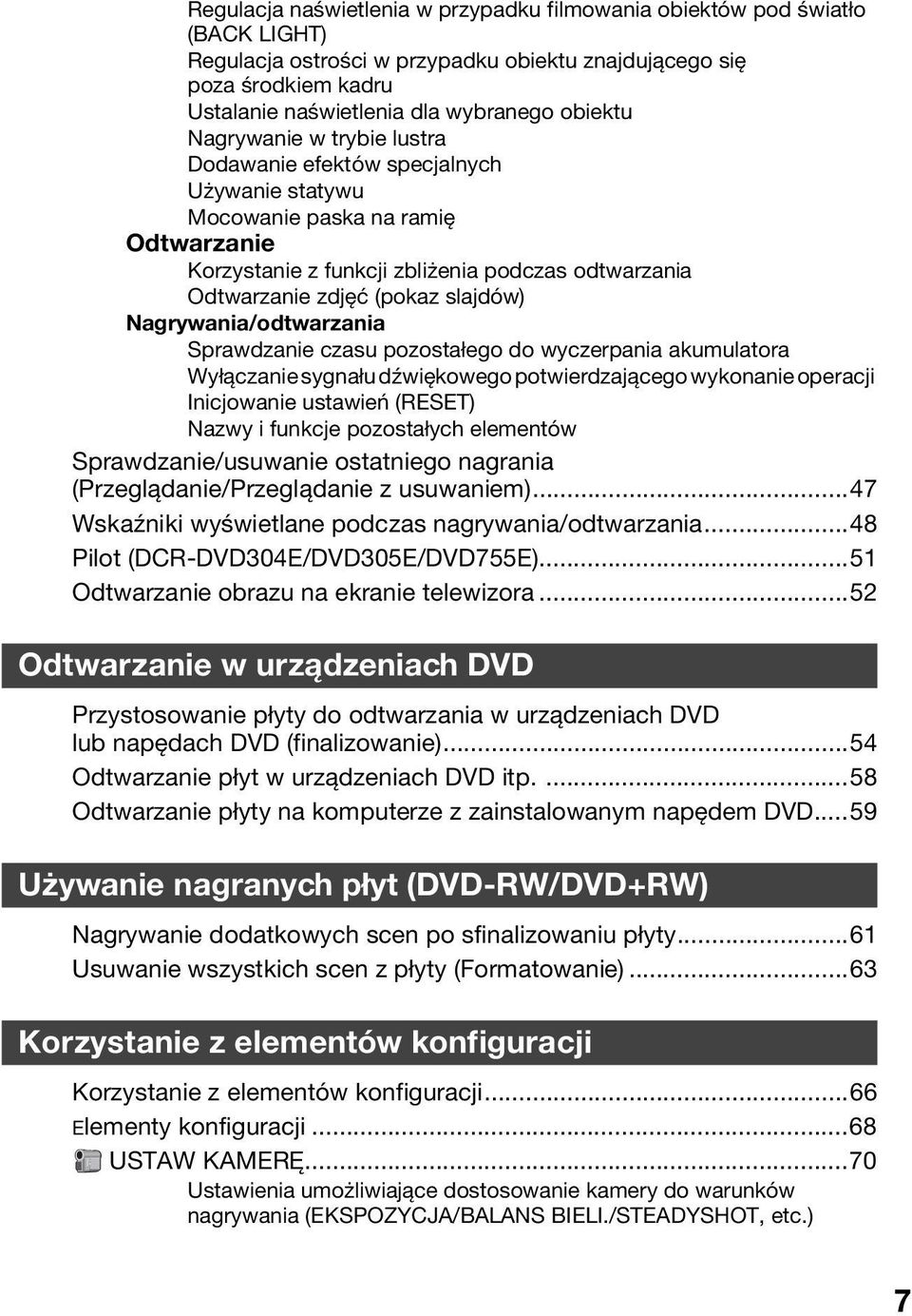 slajdów) Nagrywania/odtwarzania Sprawdzanie czasu pozostałego do wyczerpania akumulatora Wyłączanie sygnału dźwiękowego potwierdzającego wykonanie operacji Inicjowanie ustawień (RESET) Nazwy i