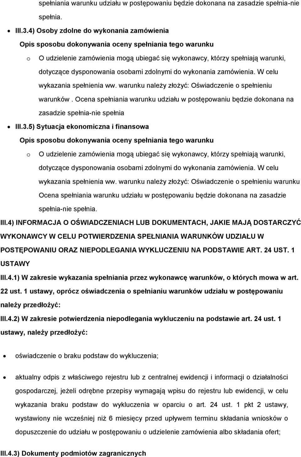 warunku należy złżyć: Oświadczenie spełnieniu warunków. Ocena spełniania warunku udziału w pstępwaniu będzie dknana na zasadzie spełnia-nie spełnia III.3.