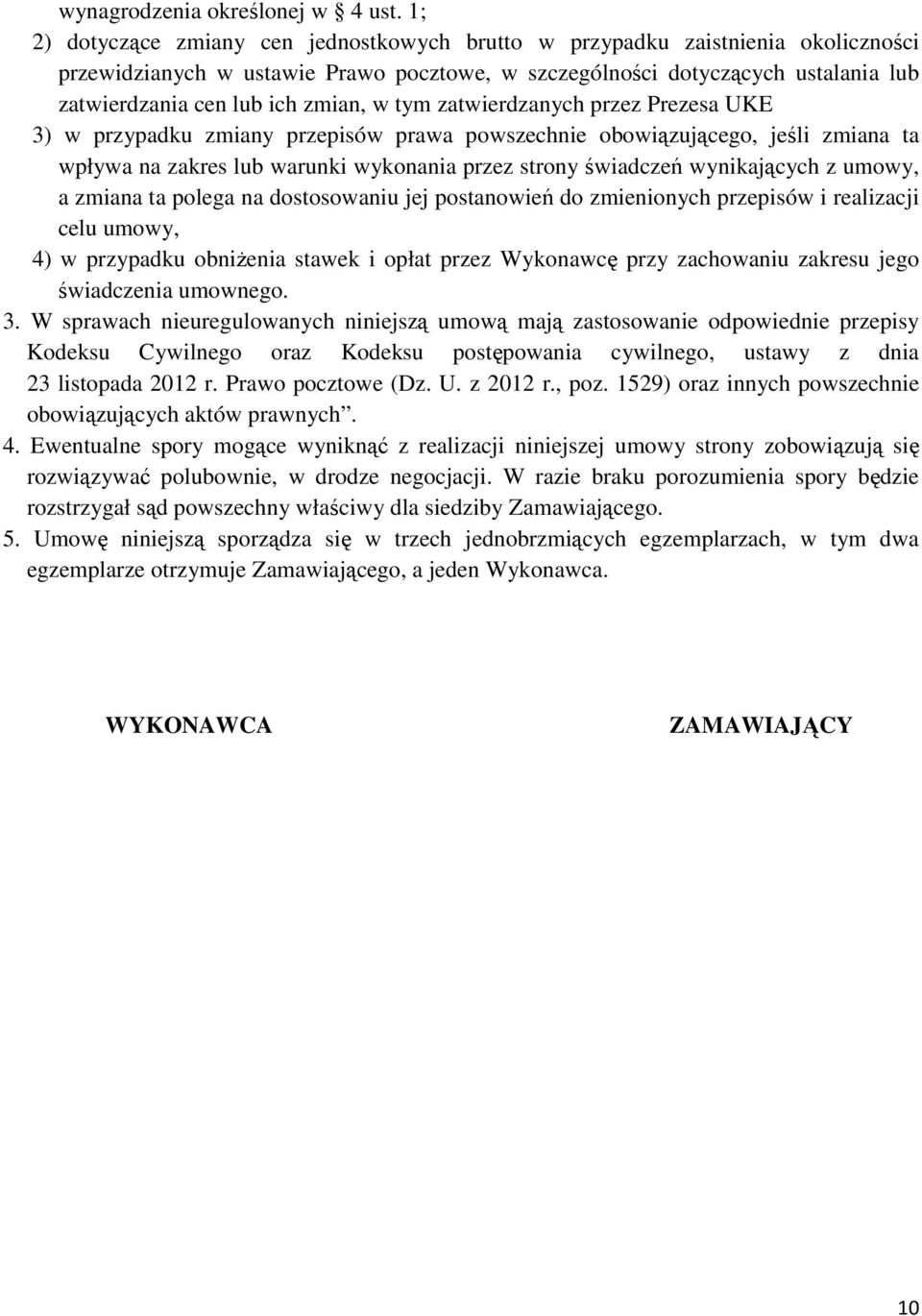 zmian, w tym zatwierdzanych przez Prezesa UKE 3) w przypadku zmiany przepisów prawa powszechnie obowiązującego, jeśli zmiana ta wpływa na zakres lub warunki wykonania przez strony świadczeń