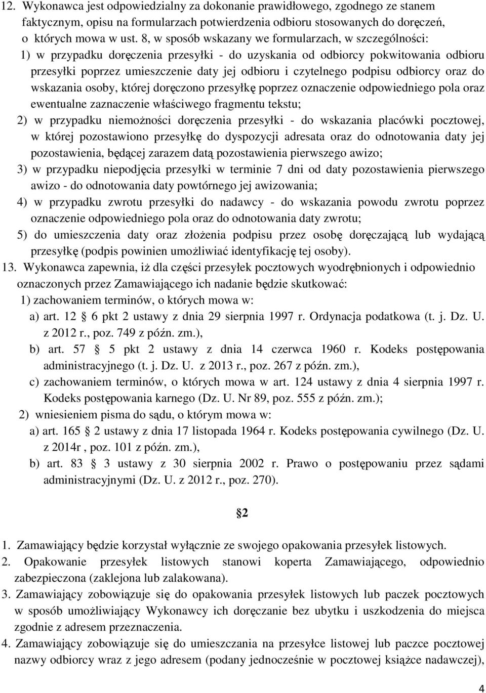 podpisu odbiorcy oraz do wskazania osoby, której doręczono przesyłkę poprzez oznaczenie odpowiedniego pola oraz ewentualne zaznaczenie właściwego fragmentu tekstu; 2) w przypadku niemożności