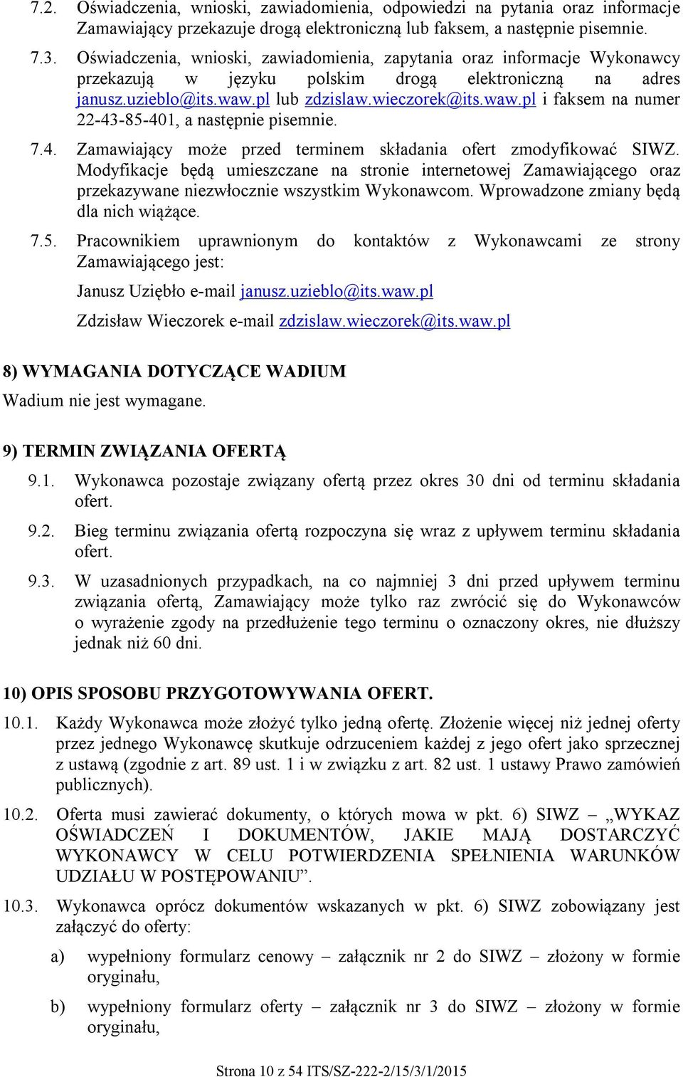 pl lub zdzislaw.wieczorek@its.waw.pl i faksem na numer 22-43-85-401, a następnie pisemnie. 7.4. Zamawiający może przed terminem składania ofert zmodyfikować SIWZ.