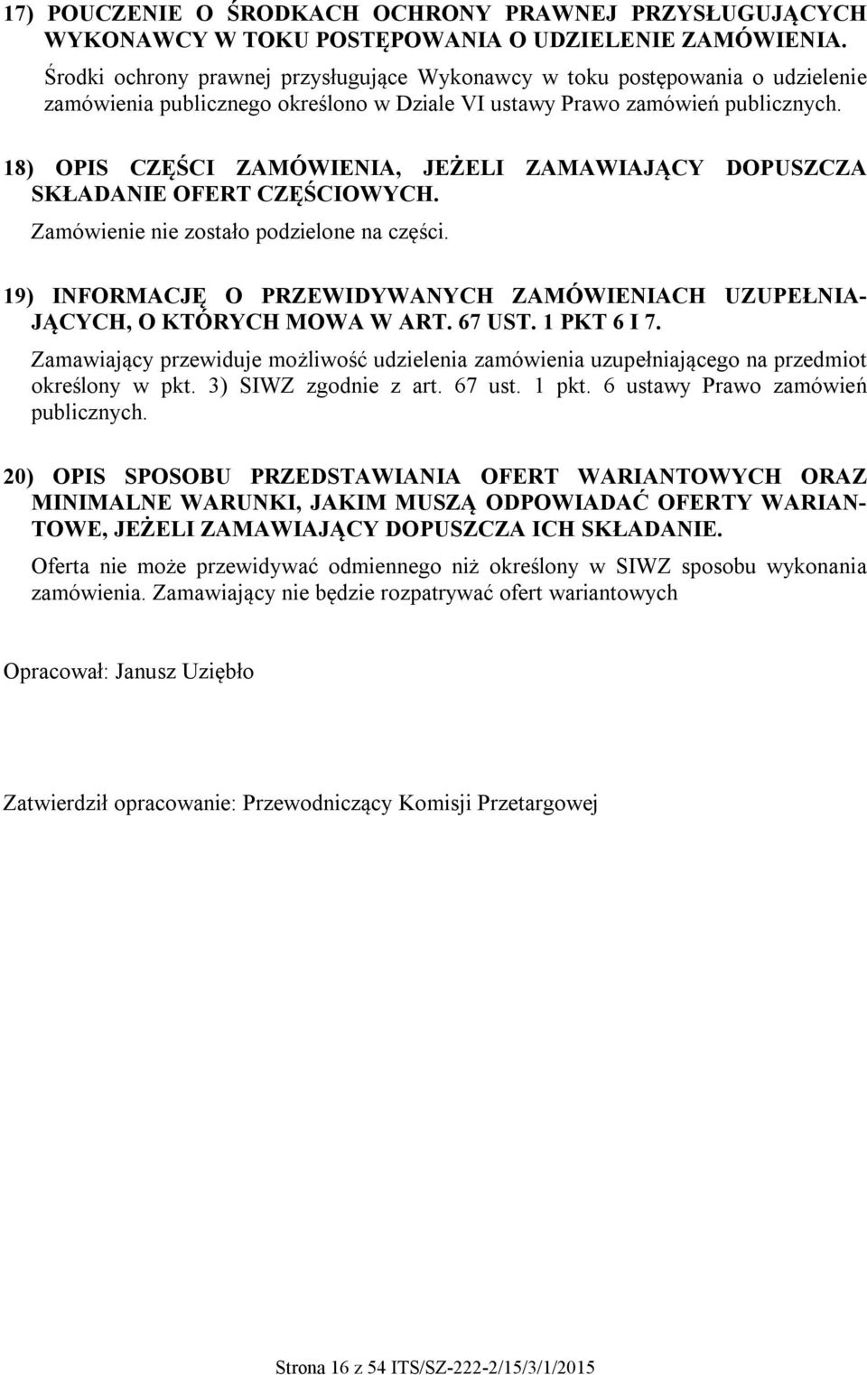 18) OPIS CZĘŚCI ZAMÓWIENIA, JEŻELI ZAMAWIAJĄCY DOPUSZCZA SKŁADANIE OFERT CZĘŚCIOWYCH. Zamówienie nie zostało podzielone na części.