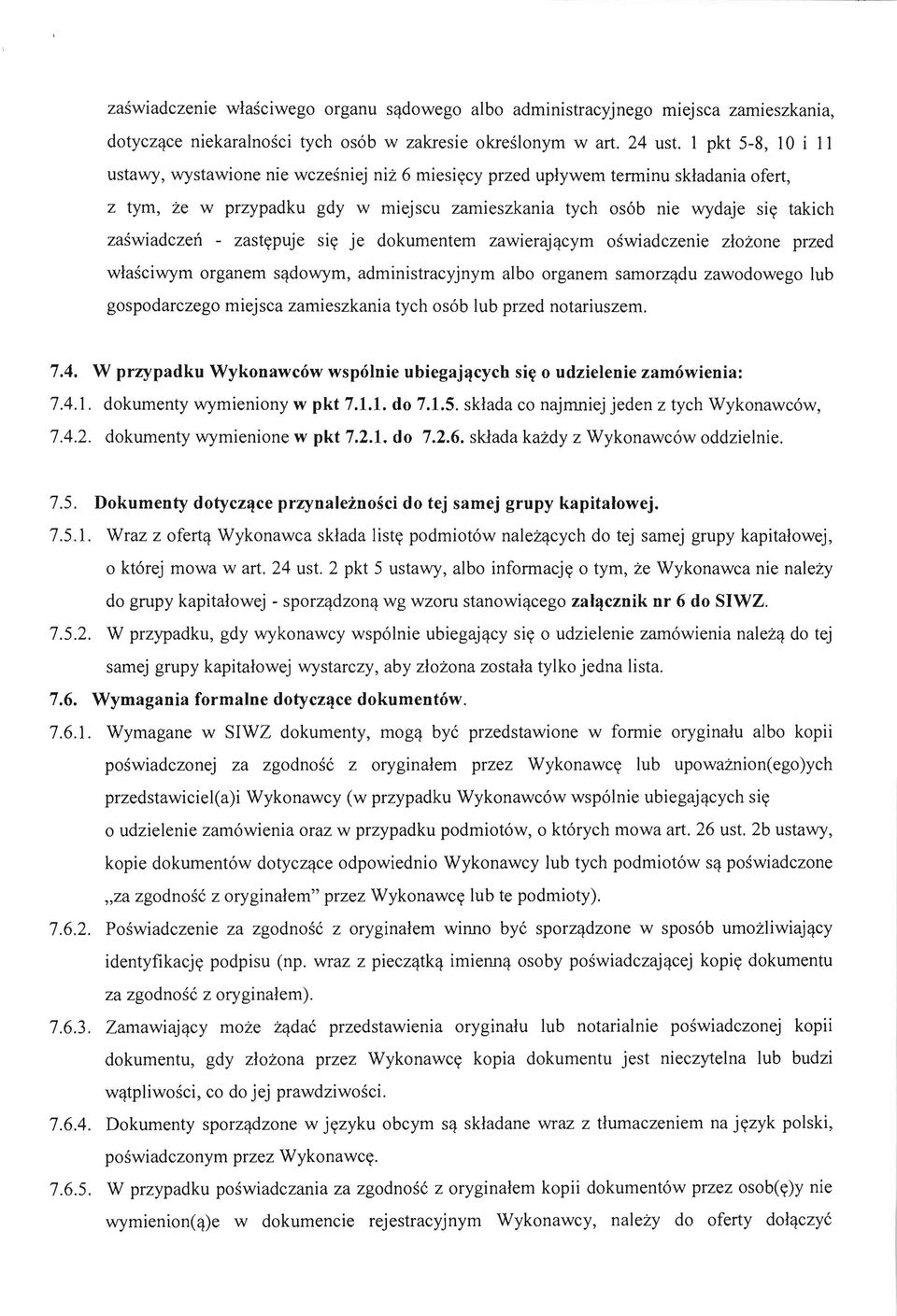 - zastypuje siy je dokumentem zawierajqcym oswiadczenie zlozone przed wlasciwym organem sqdowym, administracyjnym alba organ em samorzqdu zawodowego lub gospodarczego miejsca zamieszkania tych osob