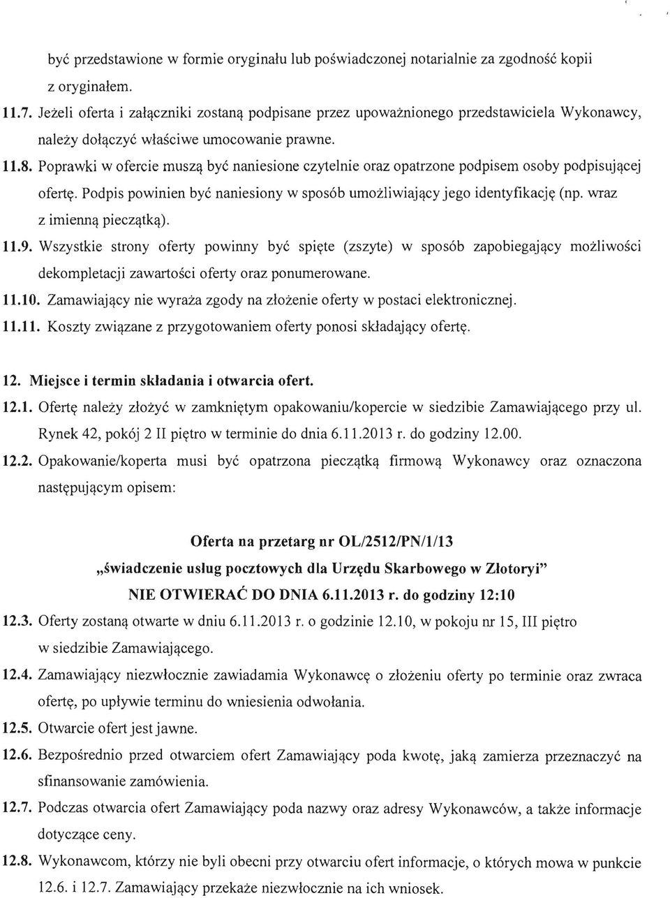 Poprawki w ofercie musz(} bye naniesione czytelnie oraz opatrzone podpisem osoby podpisuj(}cej oferty. Podpis powinien bye naniesiony w spos6b umozliwiaj(}cy jego identyfikacjy (np.