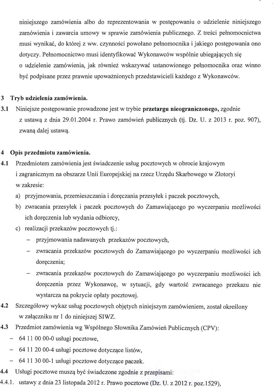 Pelnomocnictwo musi identyfikowae Wykonawc6w wsp6lnie ubiegajqcych siy o udzielenie zam6wienia, jak r6wniez wskazywae ustanowionego pelnomocnika oraz winno bye podpisane przez prawnie upowaznionych