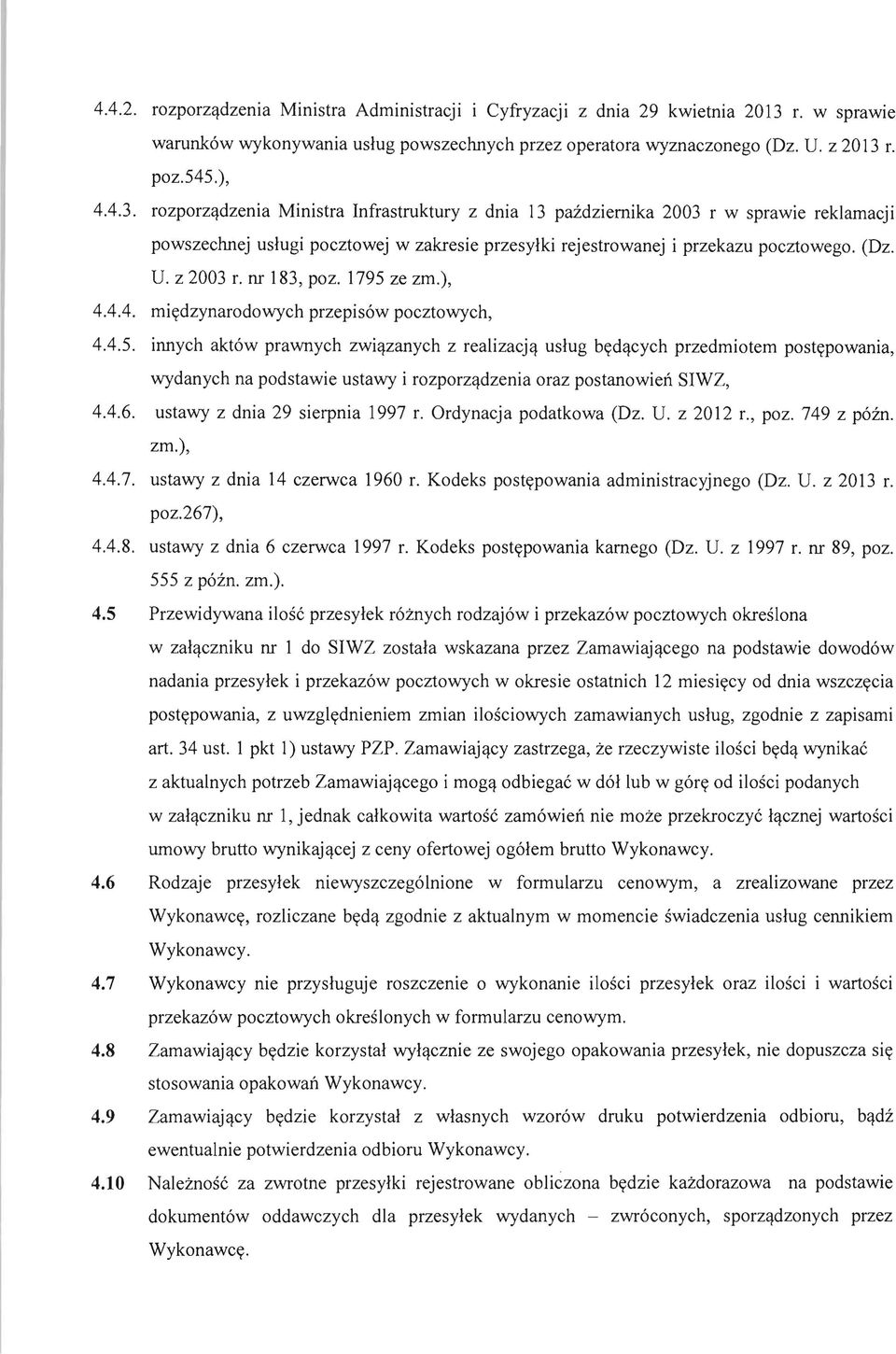 r. poz.545.), 4.4.3. rozporz~dzenia Ministra Infrastruktury z dnia 13 pazdziemika 2003 r w sprawie reklamacji powszechnej uslugi pocztowej w zakresie przesylki rejestrowanej i przekazu pocztowego.