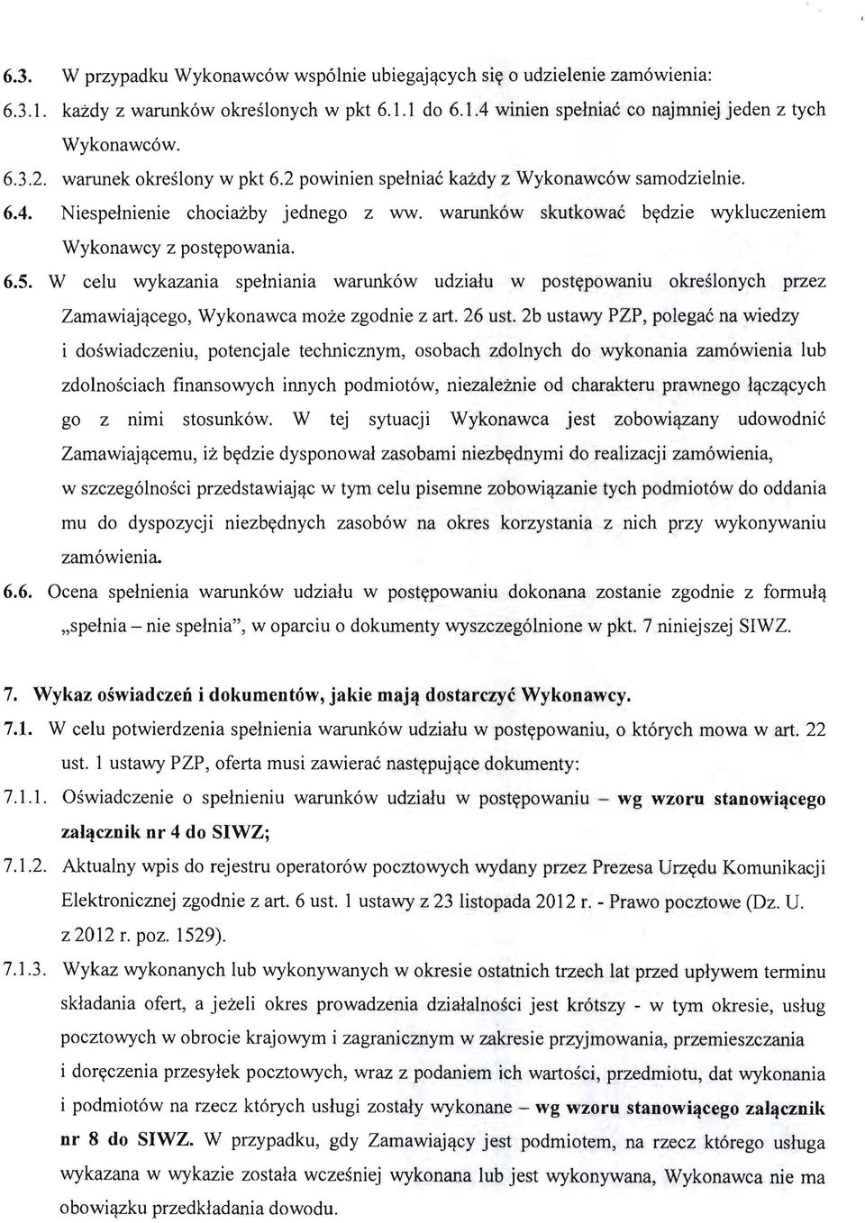 W celu wykazania spelniania warunk6w udzialu w postypowaniu okreslonych przez Zamawiajqcego, Wykonawca moze zgodnie z art. 26 ust.