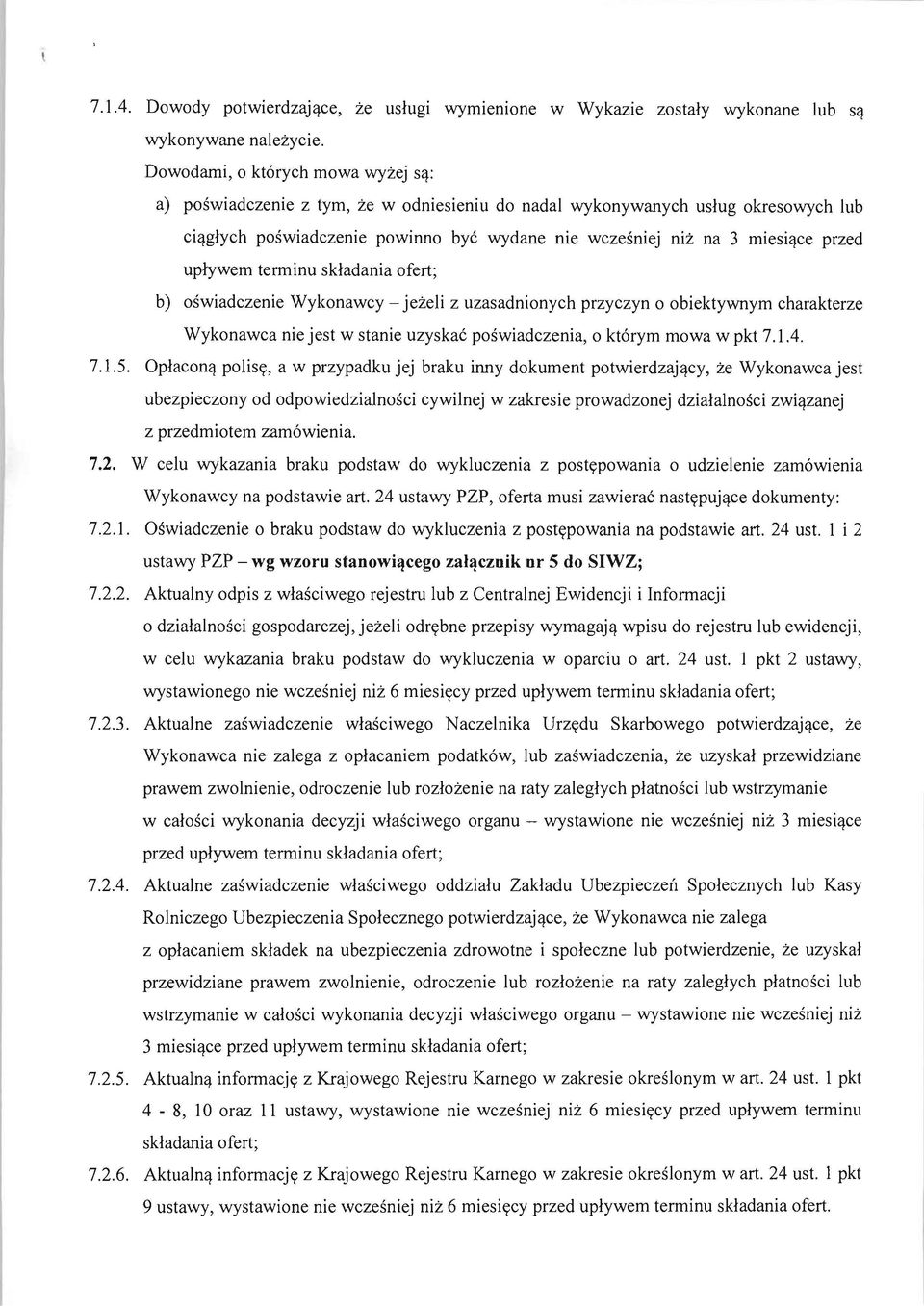 uplywem terminu skladania ofert; b) oswiadczenie Wykonawcy - jezeli z uzasadnionych przyczyn 0 obiektywnym charakterze Wykonawca nie jest w stanie uzyskae poswiadczenia, 0 kt6rym mowa w pkt 7.1.4. 7.1.5.