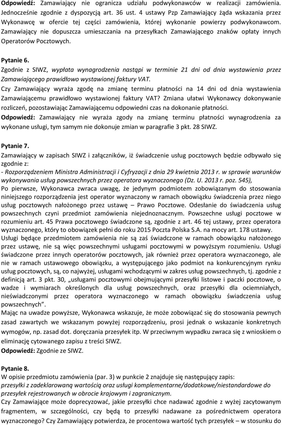 Zamawiający nie dopuszcza umieszczania na przesyłkach Zamawiającego znaków opłaty innych Operatorów Pocztowych. Pytanie 6.