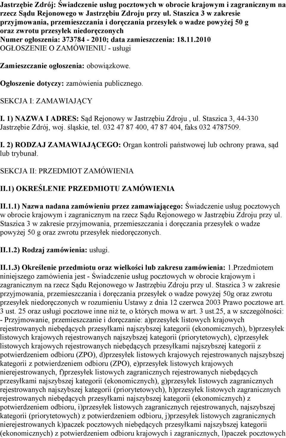 2010 OGŁOSZENIE O ZAMÓWIENIU - usługi Zamieszczanie ogłoszenia: obowiązkowe. Ogłoszenie dotyczy: zamówienia publicznego. SEKCJA I: ZAMAWIAJĄCY I.