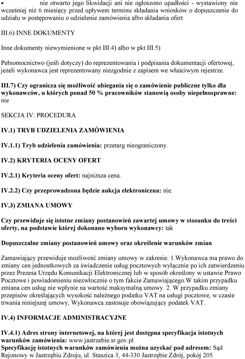 5) Pełnomocnictwo (jeśli dotyczy) do reprezentowania i podpisania dokumentacji ofertowej, jeżeli wykonawca jest reprezentowany niezgodnie z zapisem we właściwym rejestrze. III.