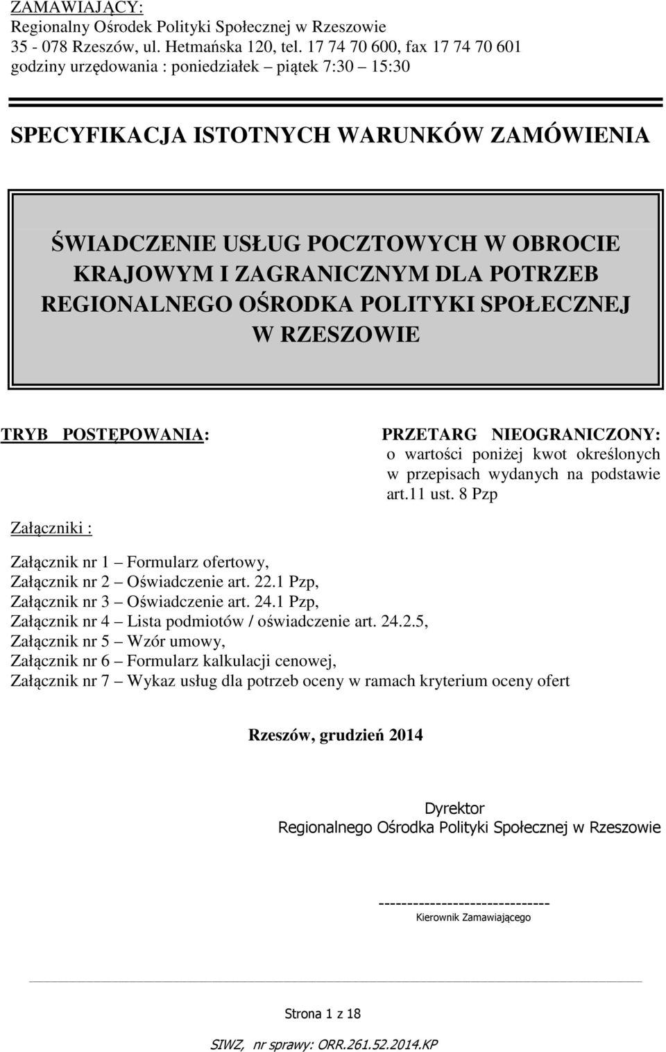 POTRZEB REGIONALNEGO OŚRODKA POLITYKI SPOŁECZNEJ W RZESZOWIE TRYB POSTĘPOWANIA: PRZETARG NIEOGRANICZONY: o wartości poniżej kwot określonych w przepisach wydanych na podstawie art.11 ust.