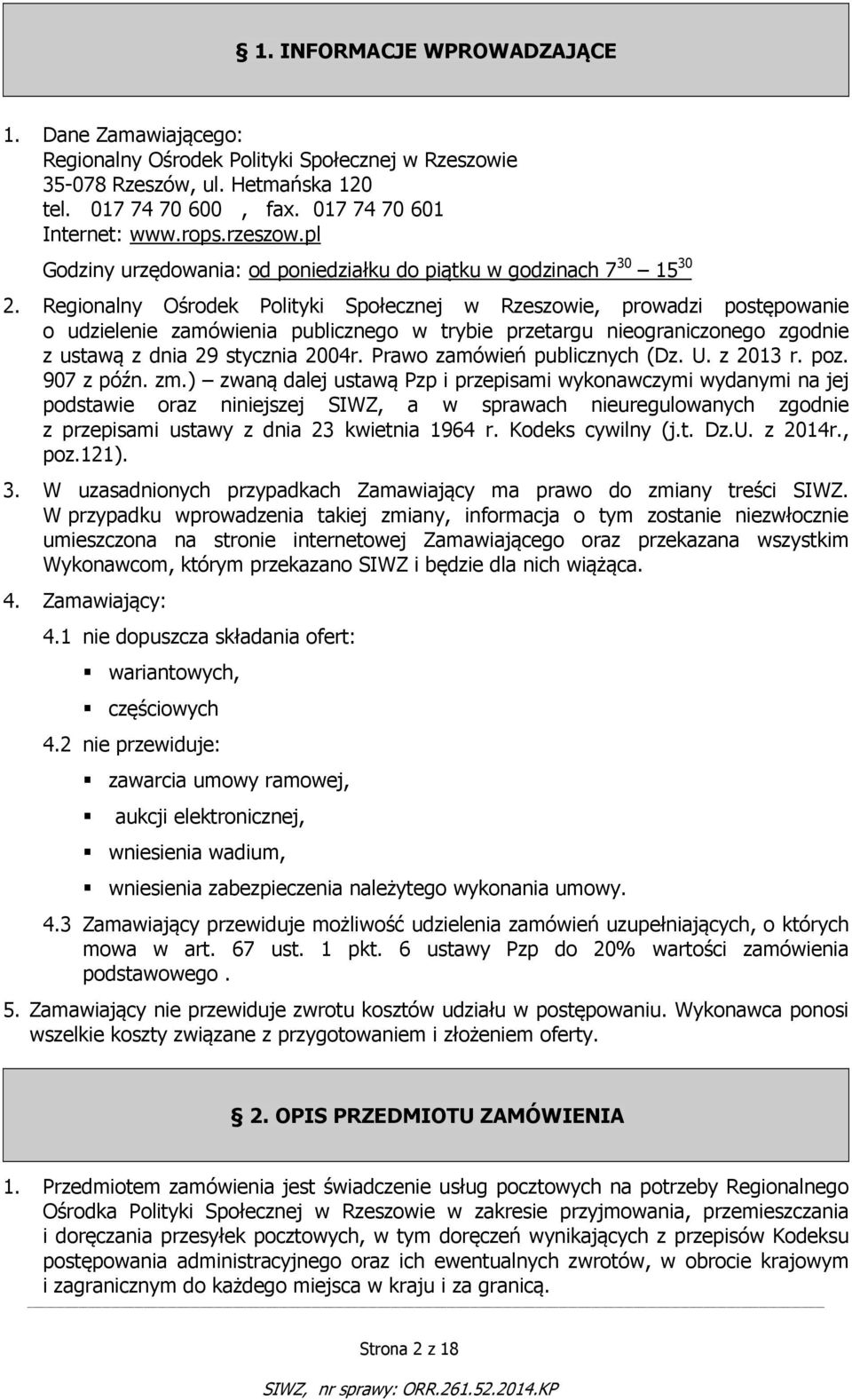 Regionalny Ośrodek Polityki Społecznej w Rzeszowie, prowadzi postępowanie o udzielenie zamówienia publicznego w trybie przetargu nieograniczonego zgodnie z ustawą z dnia 29 stycznia 2004r.