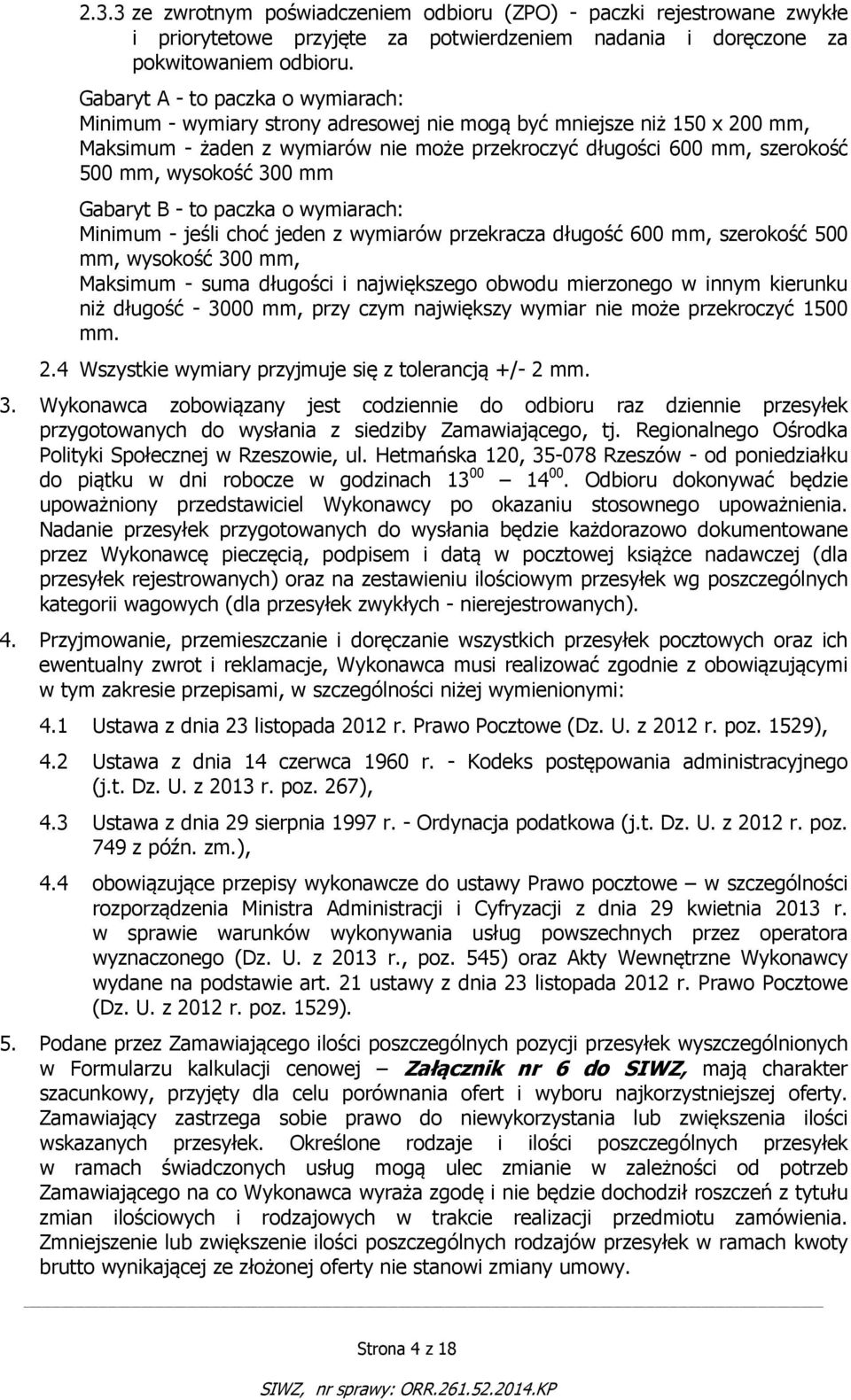 wysokość 300 mm Gabaryt B - to paczka o wymiarach: Minimum - jeśli choć jeden z wymiarów przekracza długość 600 mm, szerokość 500 mm, wysokość 300 mm, Maksimum - suma długości i największego obwodu