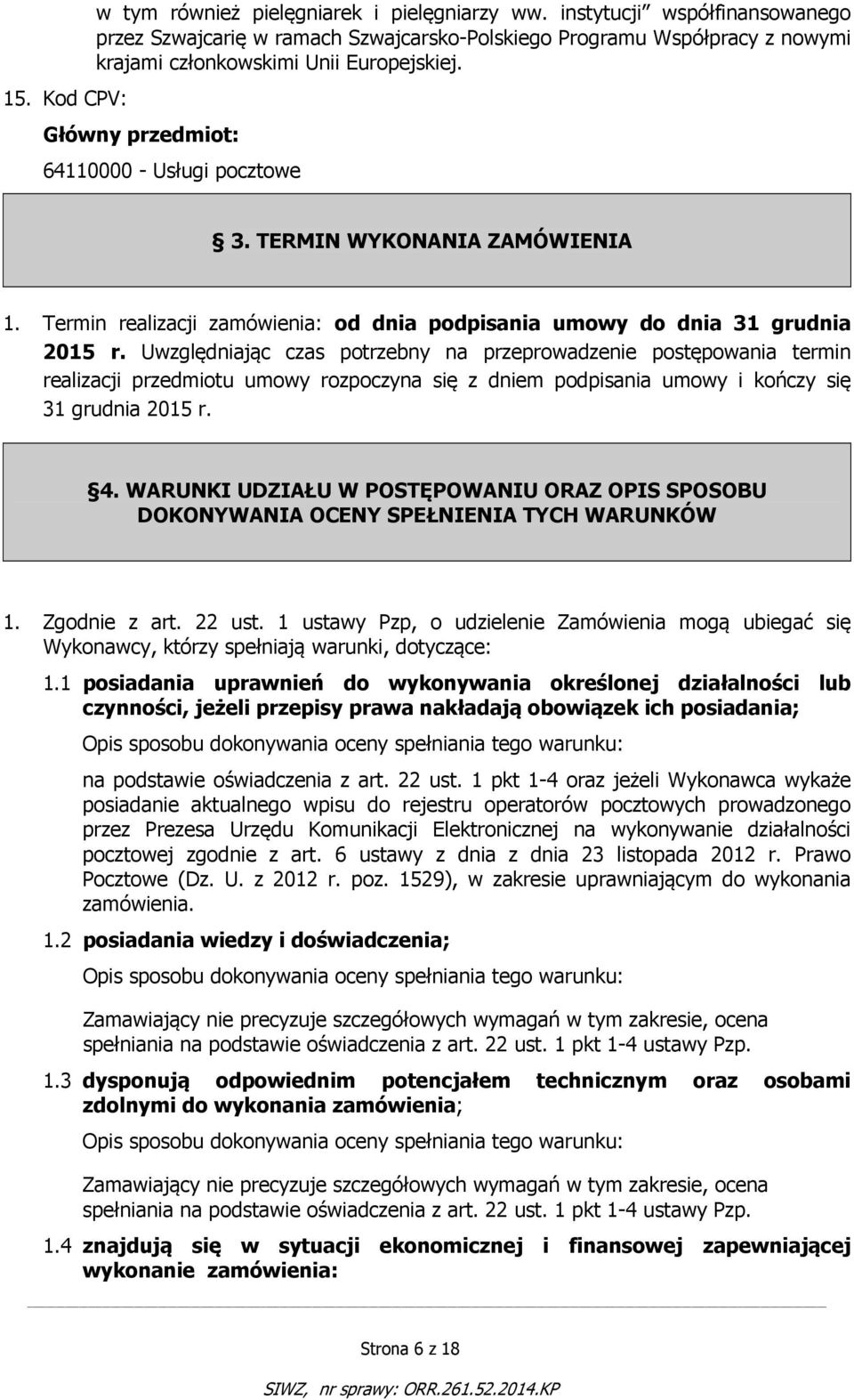 TERMIN WYKONANIA ZAMÓWIENIA 1. Termin realizacji zamówienia: od dnia podpisania umowy do dnia 31 grudnia 2015 r.