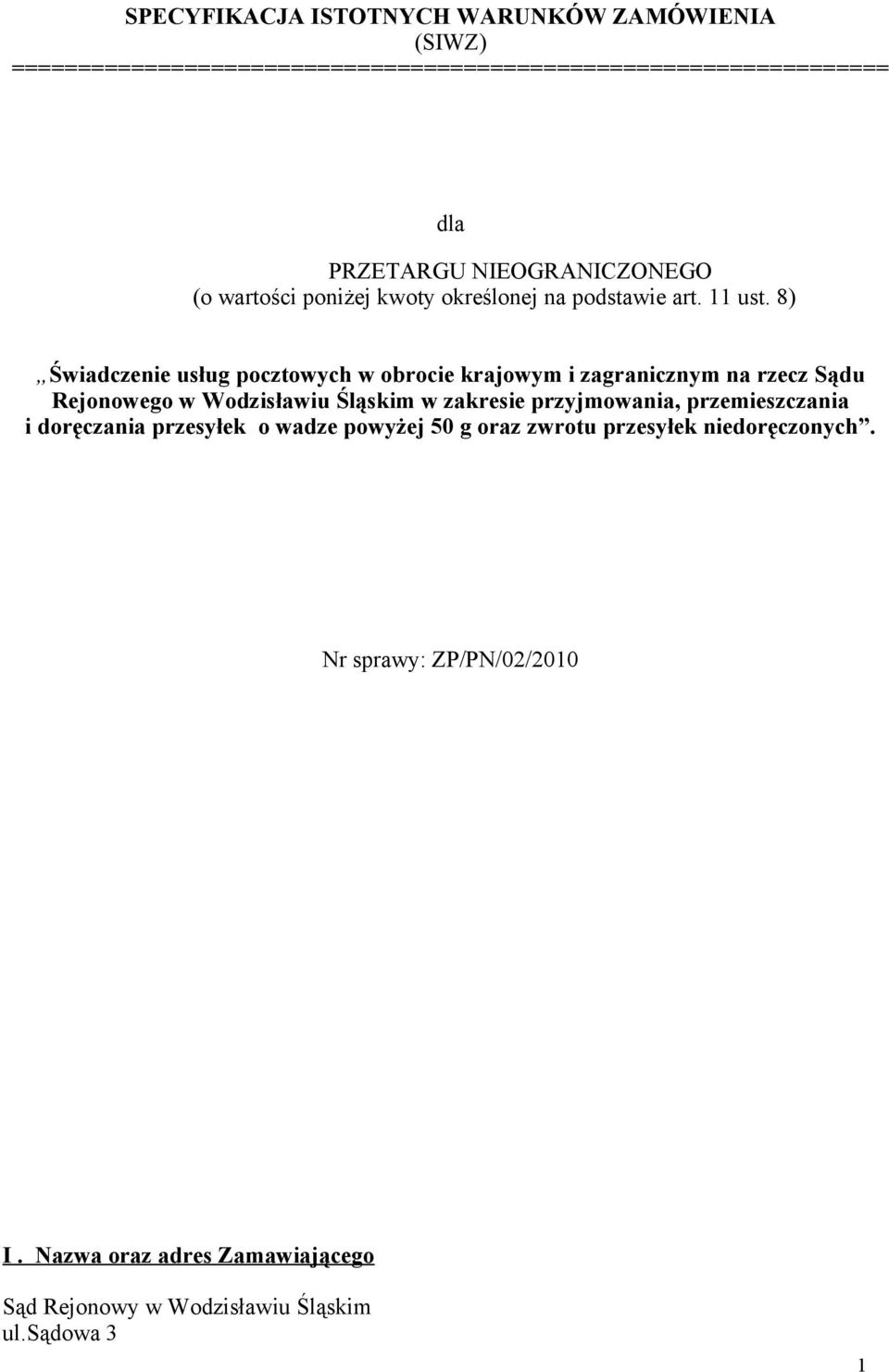 8) Świadczenie usług pocztowych w obrocie krajowym i zagranicznym na rzecz Sądu Rejonowego w Wodzisławiu Śląskim w zakresie przyjmowania,