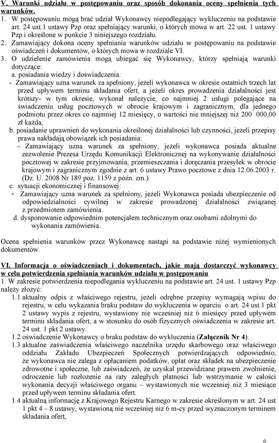 3. O udzielenie zamówienia mogą ubiegać się Wykonawcy, którzy spełniają warunki dotyczące: a.