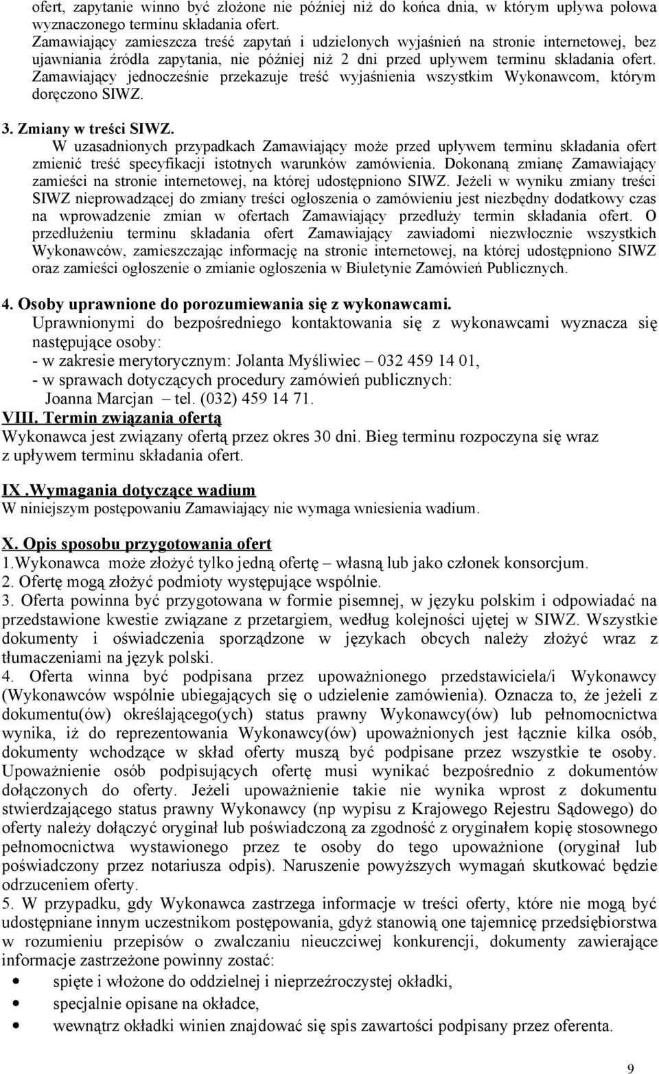 Zamawiający jednocześnie przekazuje treść wyjaśnienia wszystkim Wykonawcom, którym doręczono SIWZ. 3. Zmiany w treści SIWZ.