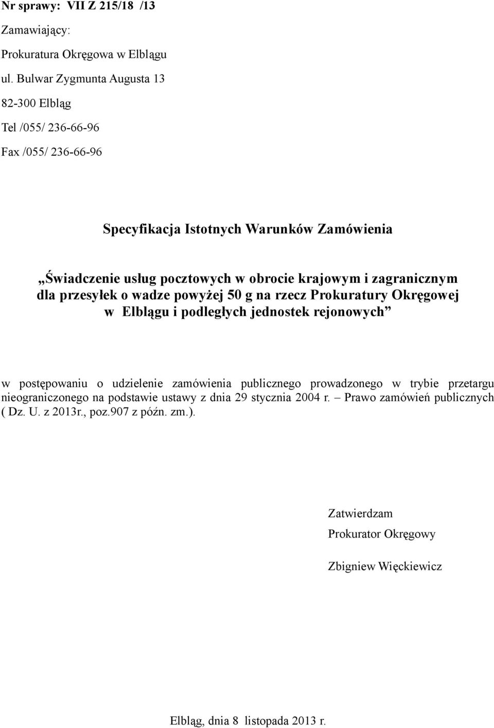 krajowym i zagranicznym dla przesyłek o wadze powyżej 50 g na rzecz Prokuratury Okręgowej w Elblągu i podległych jednostek rejonowych w postępowaniu o udzielenie