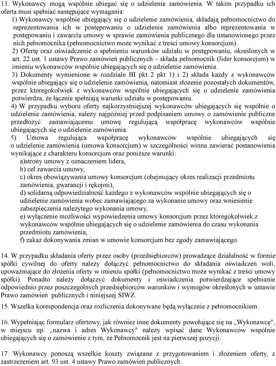 udzielenie zamówienia albo reprezentowania w postępowaniu i zawarcia umowy w sprawie zamówienia publicznego dla ustanowionego przez nich pełnomocnika (pełnomocnictwo może wynikać z treści umowy