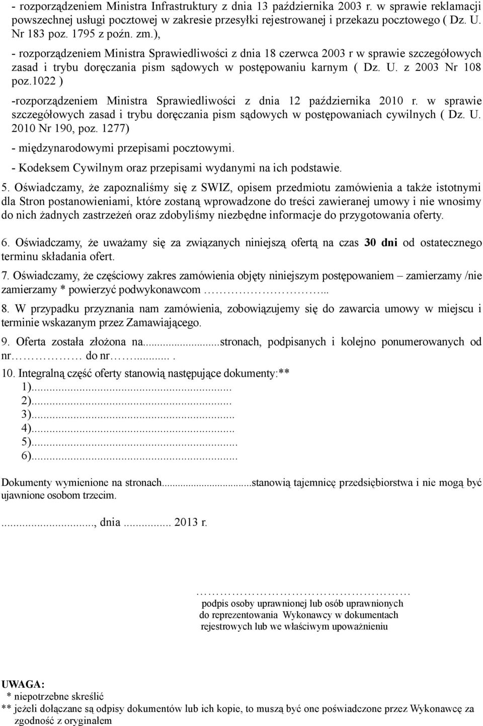 1022 ) -rozporządzeniem Ministra Sprawiedliwości z dnia 12 października 2010 r. w sprawie szczegółowych zasad i trybu doręczania pism sądowych w postępowaniach cywilnych ( Dz. U. 2010 Nr 190, poz.