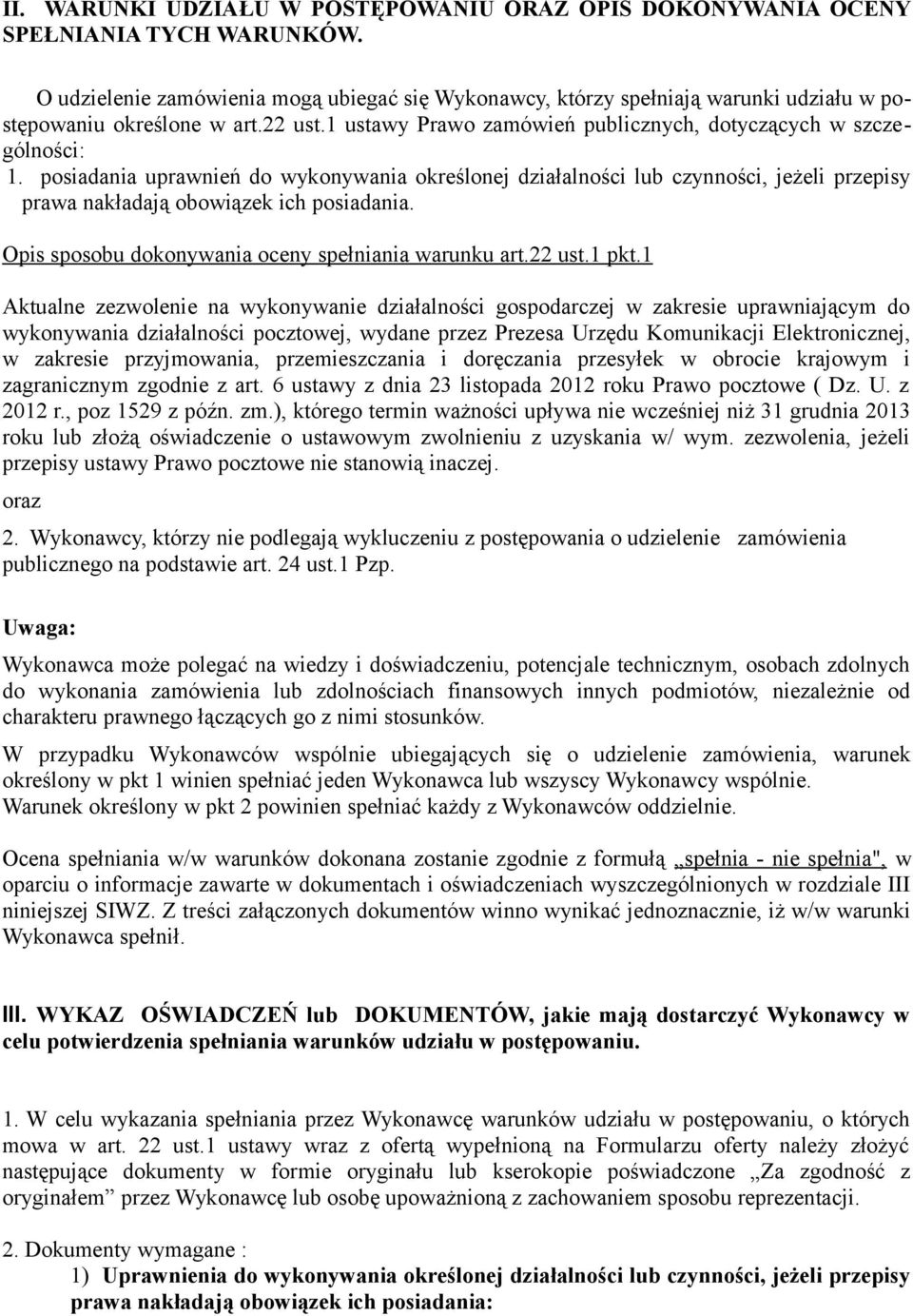 posiadania uprawnień do wykonywania określonej działalności lub czynności, jeżeli przepisy prawa nakładają obowiązek ich posiadania. Opis sposobu dokonywania oceny spełniania warunku art.22 ust.1 pkt.