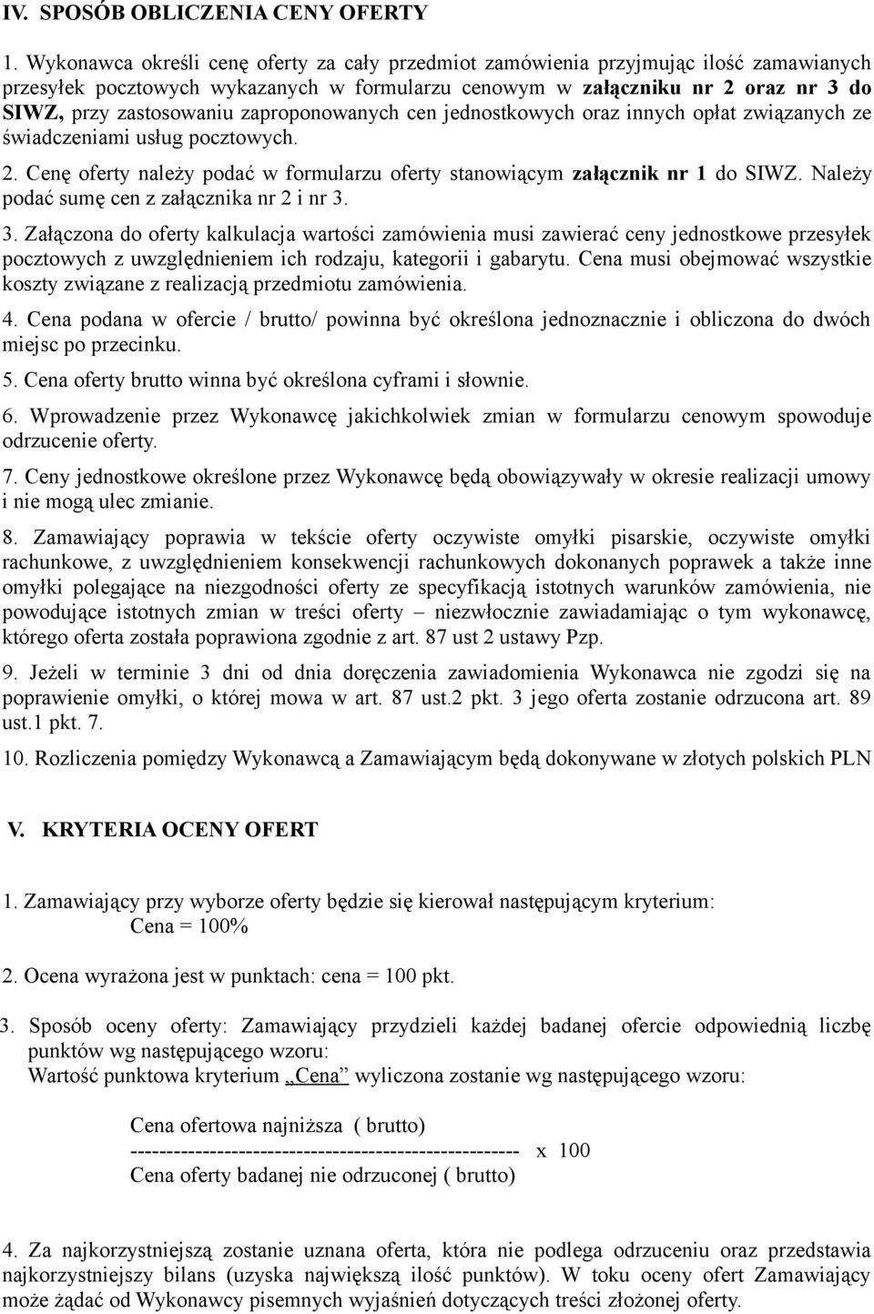 zaproponowanych cen jednostkowych oraz innych opłat związanych ze świadczeniami usług pocztowych. 2. Cenę oferty należy podać w formularzu oferty stanowiącym załącznik nr 1 do SIWZ.