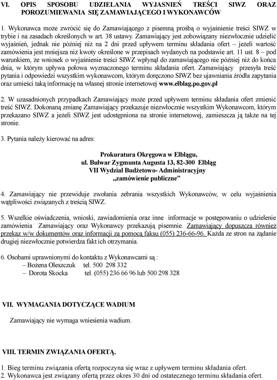 Zamawiający jest zobowiązany niezwłocznie udzielić wyjaśnień, jednak nie później niż na 2 dni przed upływem terminu składania ofert jeżeli wartość zamówienia jest mniejsza niż kwoty określone w