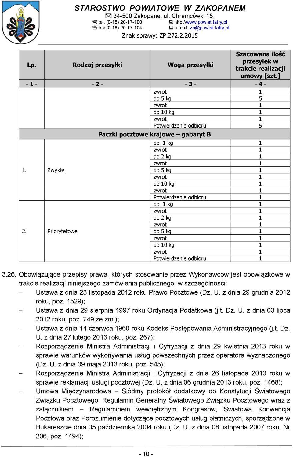 Obowiązujące przepisy prawa, których stosowanie przez Wykonawców jest obowiązkowe w trakcie realizacji niniejszego zamówienia publicznego, w szczególności: Ustawa z dnia 23 listopada 2012 roku Prawo