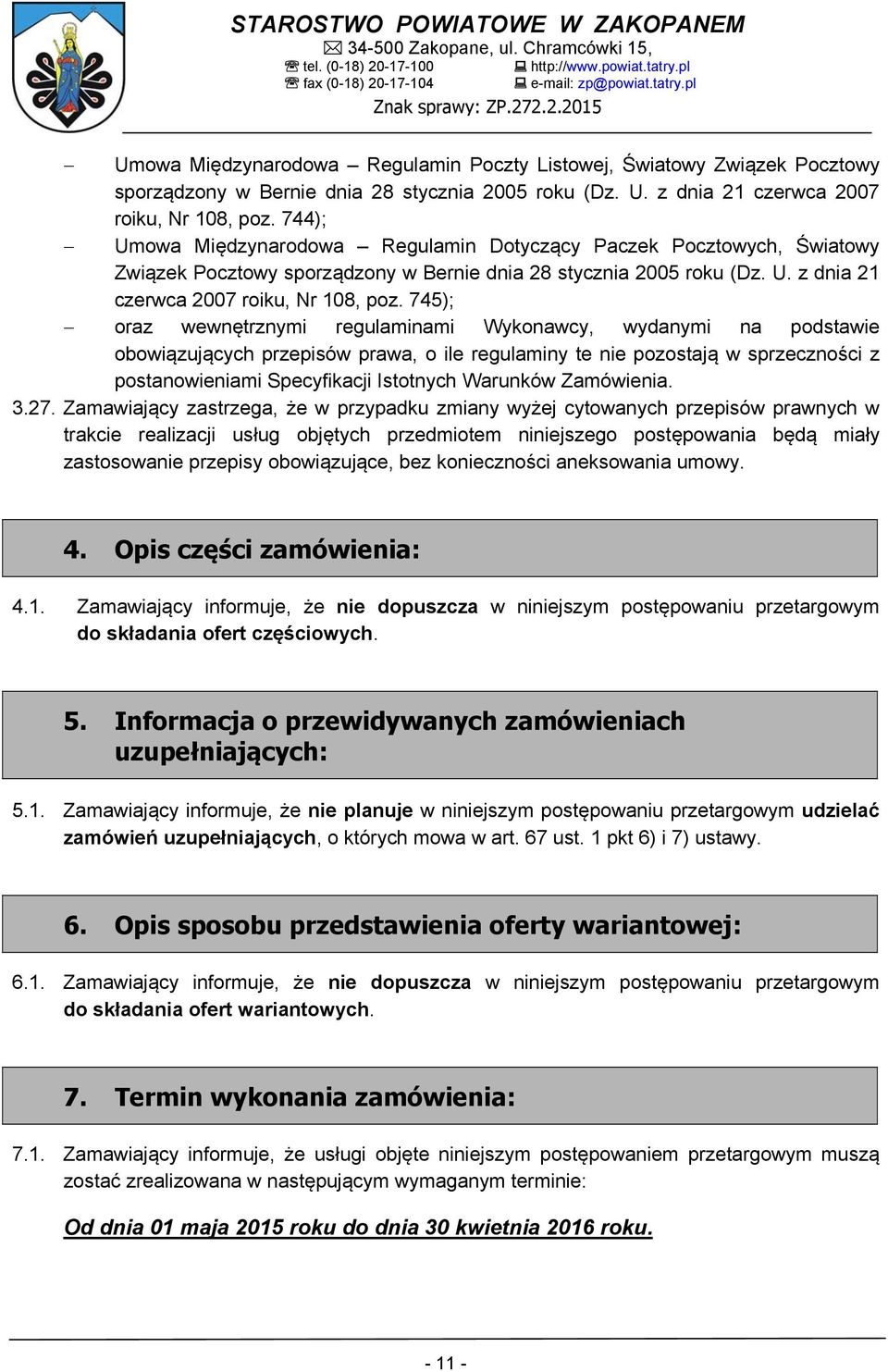 745); oraz wewnętrznymi regulaminami Wykonawcy, wydanymi na podstawie obowiązujących przepisów prawa, o ile regulaminy te nie pozostają w sprzeczności z postanowieniami Specyfikacji Istotnych