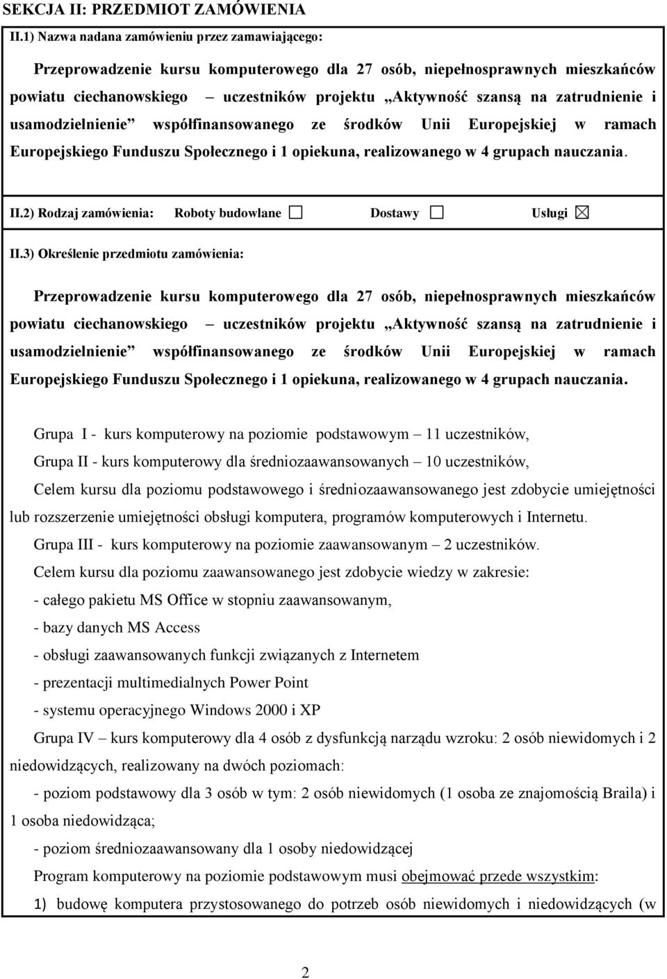 zatrudnienie i usamodzielnienie współfinansowanego ze środków Unii Europejskiej w ramach Europejskiego Funduszu Społecznego i 1 opiekuna, realizowanego w 4 grupach nauczania. II.