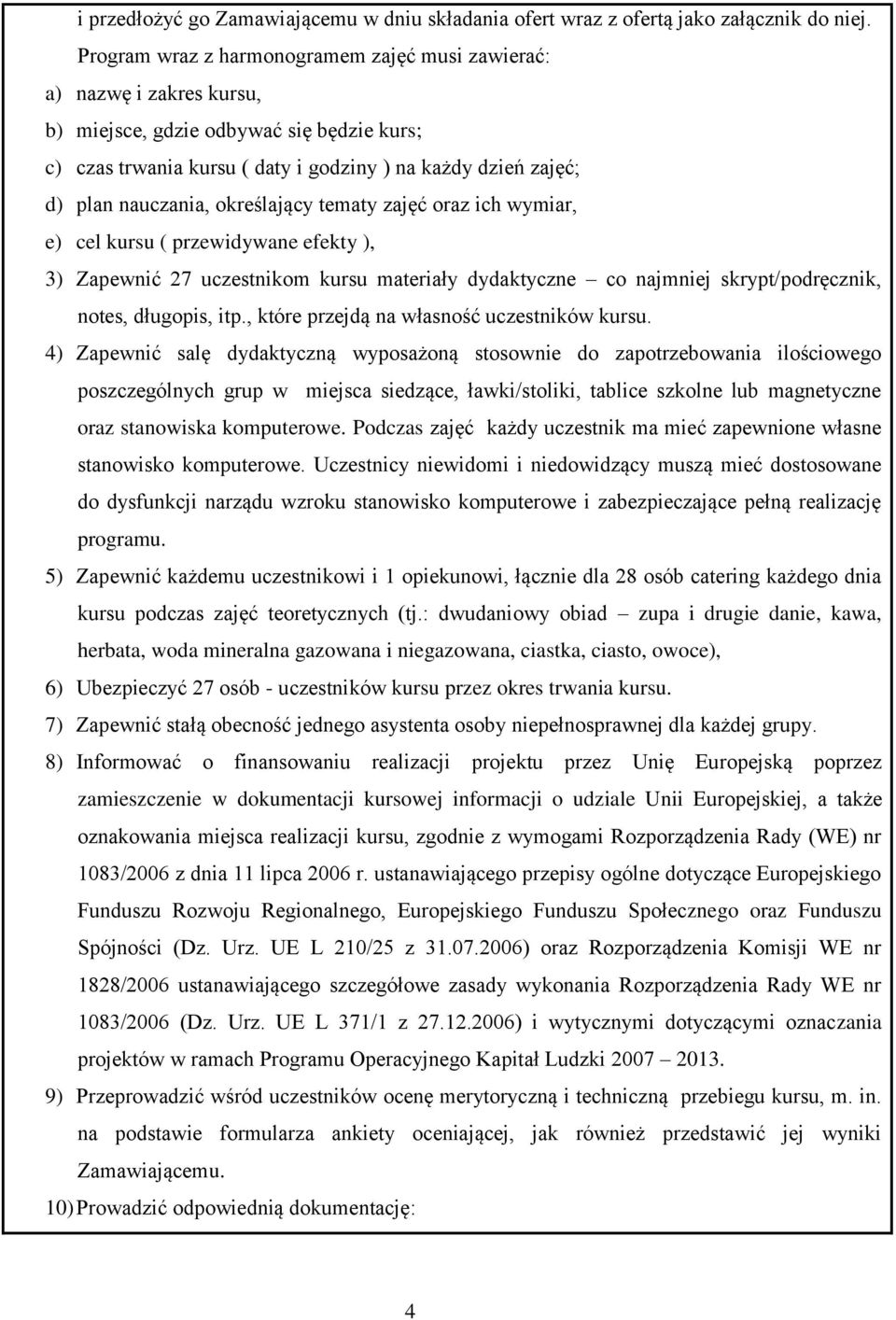 określający tematy zajęć oraz ich wymiar, e) cel kursu ( przewidywane efekty ), 3) Zapewnić 27 uczestnikom kursu materiały dydaktyczne co najmniej skrypt/podręcznik, notes, długopis, itp.