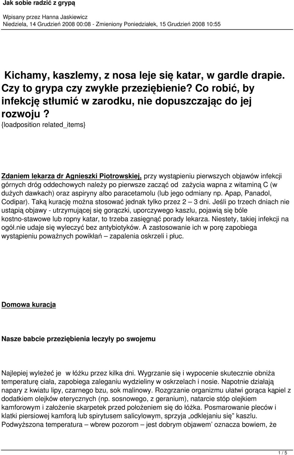 (w dużych dawkach) oraz aspiryny albo paracetamolu (lub jego odmiany np. Apap, Panadol, Codipar). Taką kurację można stosować jednak tylko przez 2 3 dni.