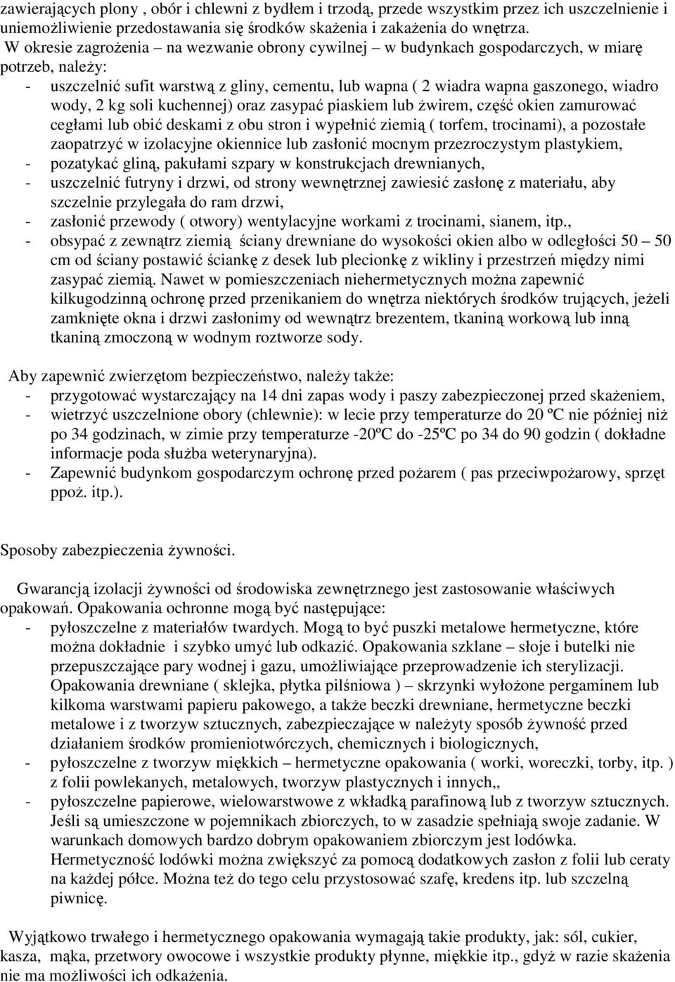 kg soli kuchennej) oraz zasypać piaskiem lub Ŝwirem, część okien zamurować cegłami lub obić deskami z obu stron i wypełnić ziemią ( torfem, trocinami), a pozostałe zaopatrzyć w izolacyjne okiennice