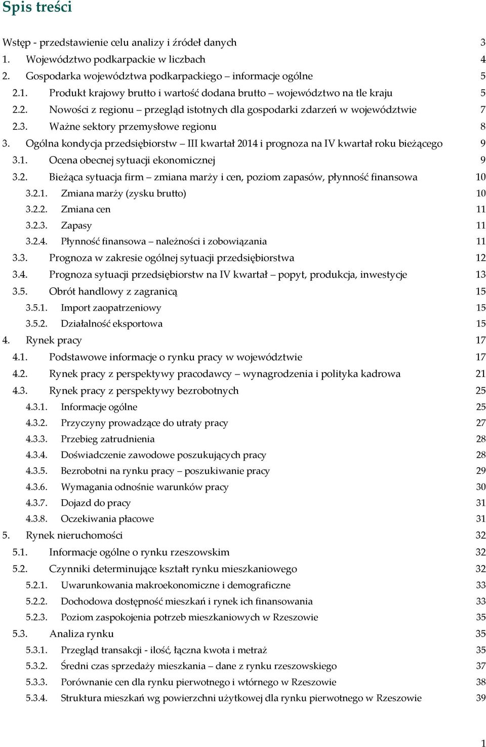 Ogólna kondycja przedsiębiorstw III kwartał 2014 i prognoza na IV kwartał roku bieżącego 9 3.1. Ocena obecnej sytuacji ekonomicznej 9 3.2. Bieżąca sytuacja firm zmiana marży i cen, poziom zapasów, płynność finansowa 10 3.