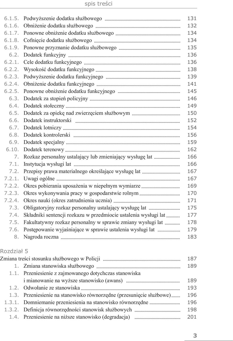Obniżenie dodatku funkcyjnego 141 6.2.5. Ponowne obniżenie dodatku funkcyjnego 145 6.3. Dodatek za stopień policyjny 146 6.4. Dodatek stołeczny 149 6.5. Dodatek za opiekę nad zwierzęciem służbowym 150 6.