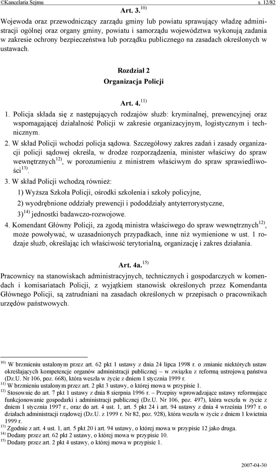 bezpieczeństwa lub porządku publicznego na zasadach określonych w ustawach. Rozdział 2 Organizacja Policji Art. 4. 11) 1.