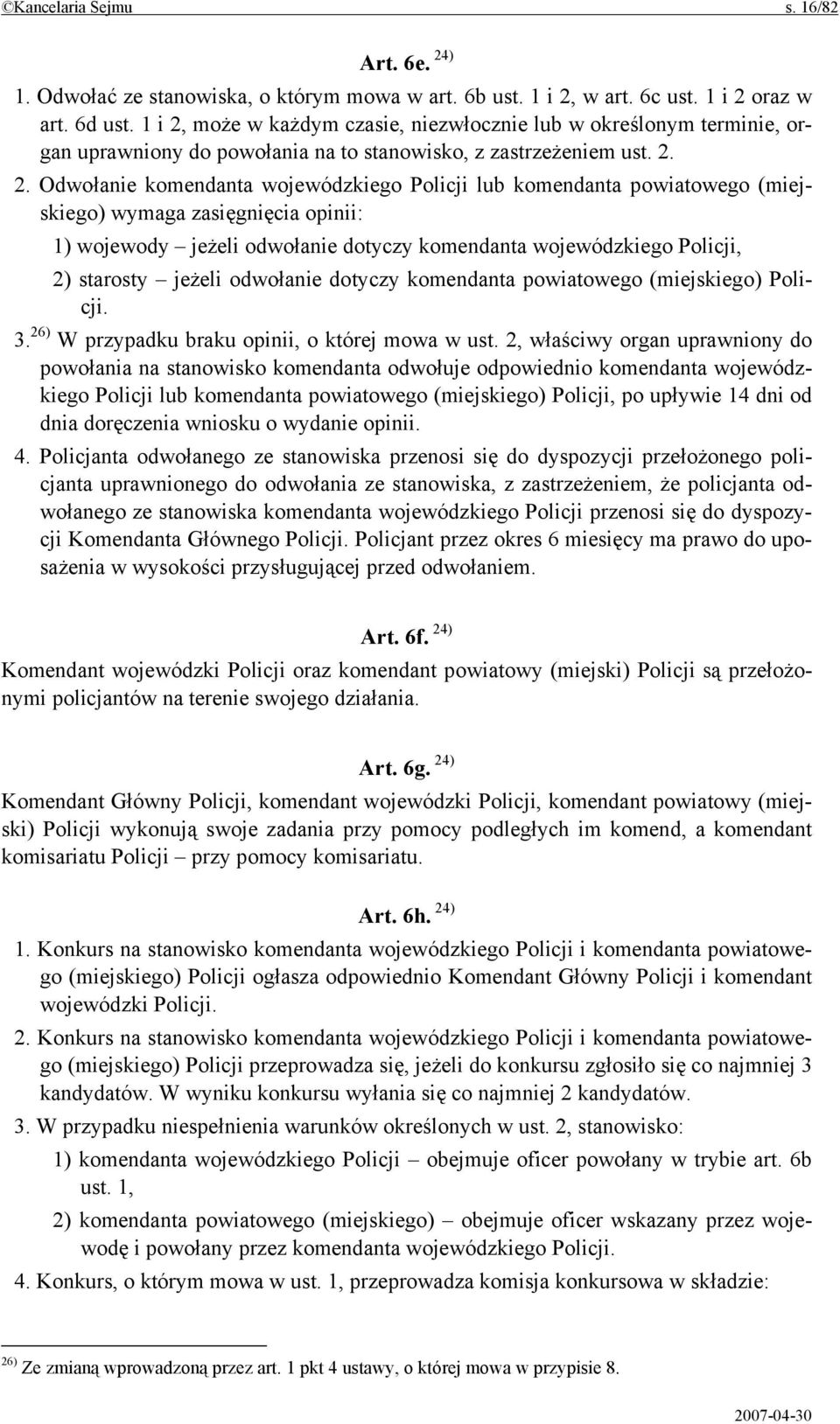 może w każdym czasie, niezwłocznie lub w określonym terminie, organ uprawniony do powołania na to stanowisko, z zastrzeżeniem ust. 2.