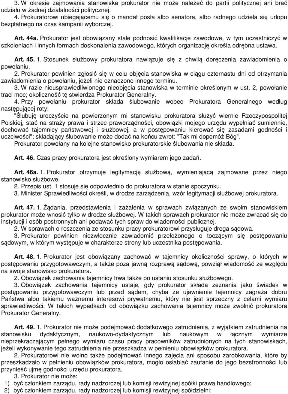 Prokurator jest obowiązany stale podnosić kwalifikacje zawodowe, w tym uczestniczyć w szkoleniach i innych formach doskonalenia zawodowego, których organizację określa odrębna ustawa. Art. 45. 1.