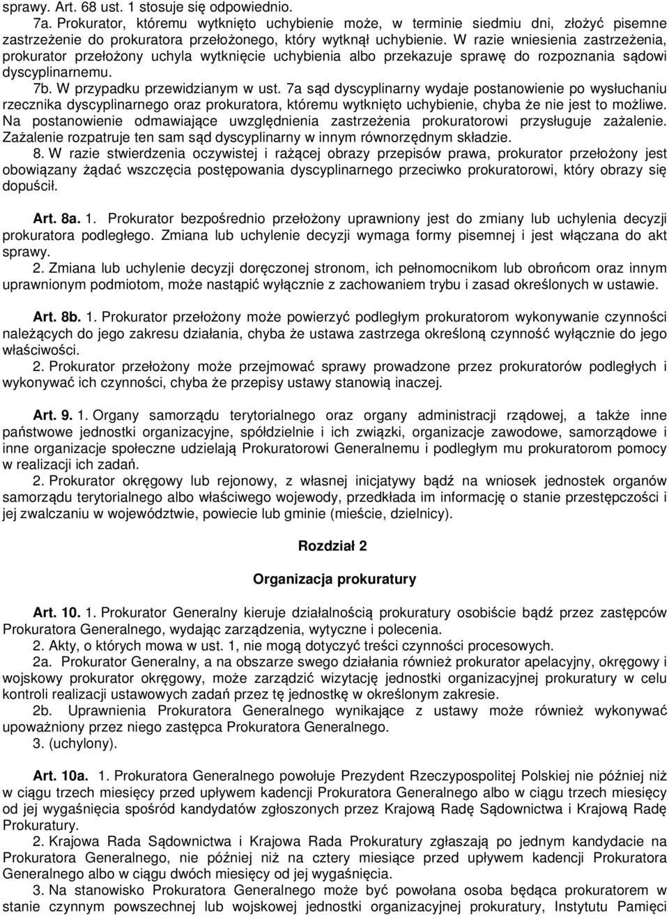 W razie wniesienia zastrzeżenia, prokurator przełożony uchyla wytknięcie uchybienia albo przekazuje sprawę do rozpoznania sądowi dyscyplinarnemu. 7b. W przypadku przewidzianym w ust.