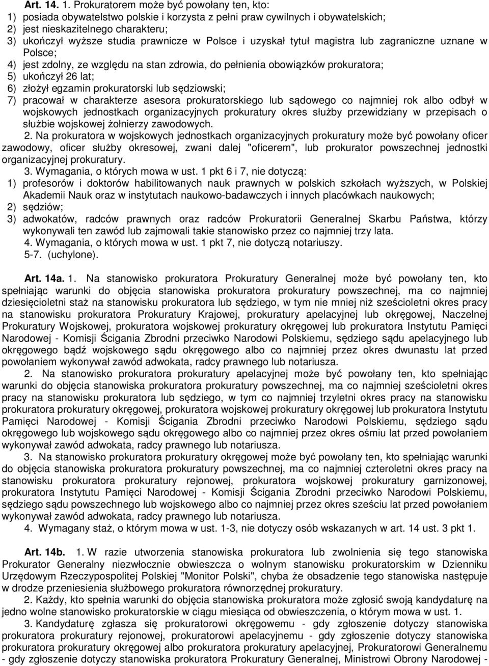 prawnicze w Polsce i uzyskał tytuł magistra lub zagraniczne uznane w Polsce; 4) jest zdolny, ze względu na stan zdrowia, do pełnienia obowiązków prokuratora; 5) ukończył 26 lat; 6) złożył egzamin