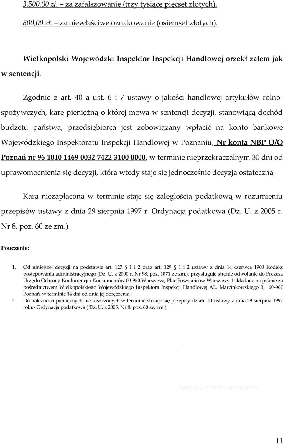 6 i 7 ustawy o jakości handlowej artykułów rolnospożywczych, karę pieniężną o której mowa w sentencji decyzji, stanowiącą dochód budżetu państwa, przedsiębiorca jest zobowiązany wpłacić na konto