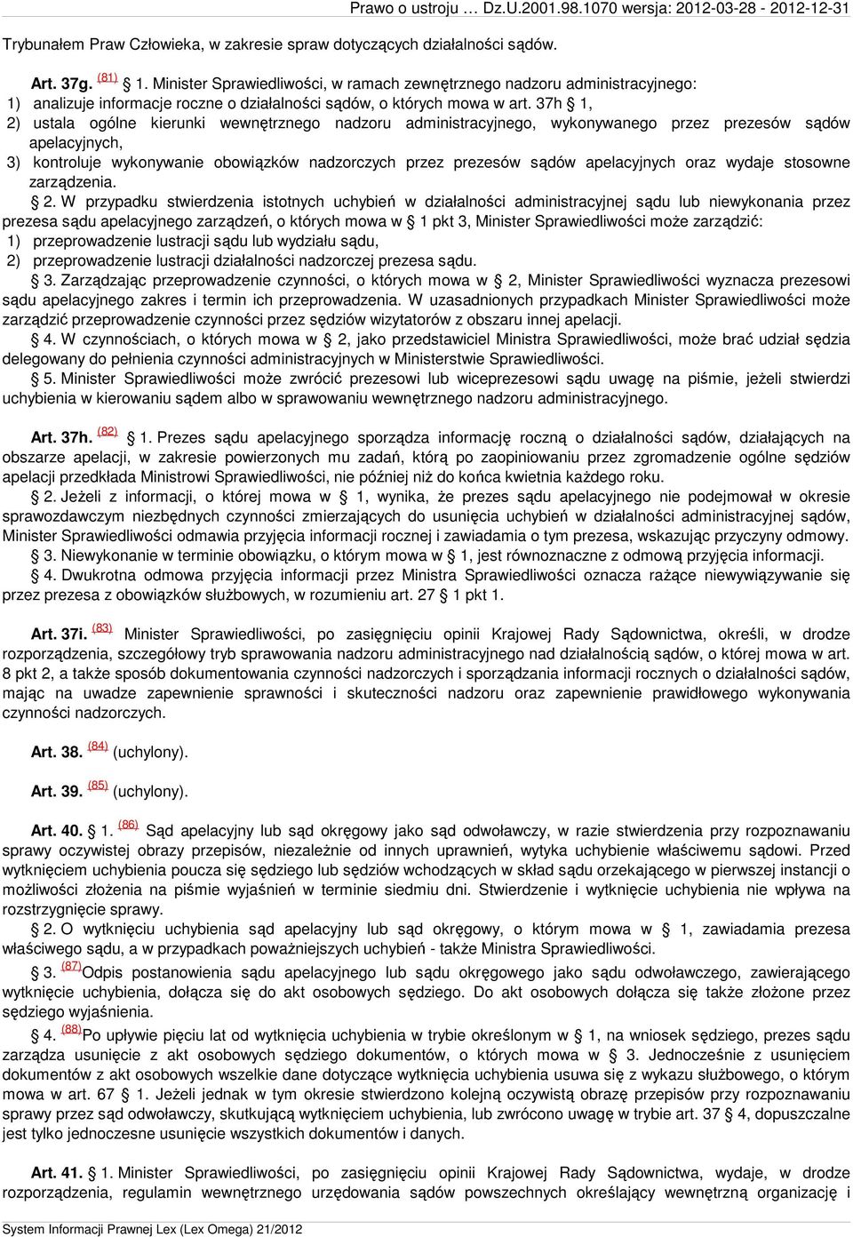 37h 1, 2) ustala ogólne kierunki wewnętrznego nadzoru administracyjnego, wykonywanego przez prezesów sądów apelacyjnych, 3) kontroluje wykonywanie obowiązków nadzorczych przez prezesów sądów