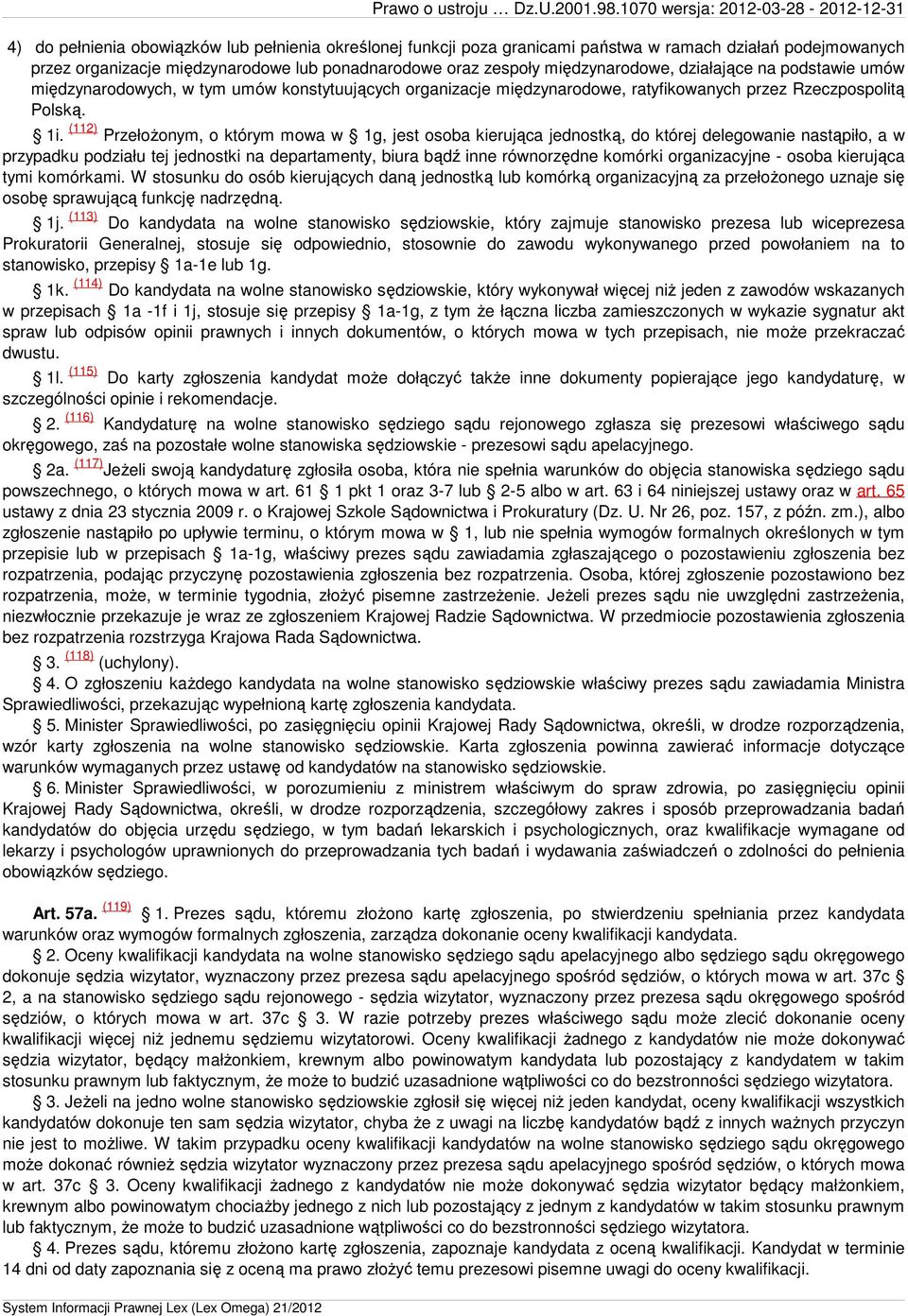 oraz zespoły międzynarodowe, działające na podstawie umów międzynarodowych, w tym umów konstytuujących organizacje międzynarodowe, ratyfikowanych przez Rzeczpospolitą Polską. 1i.